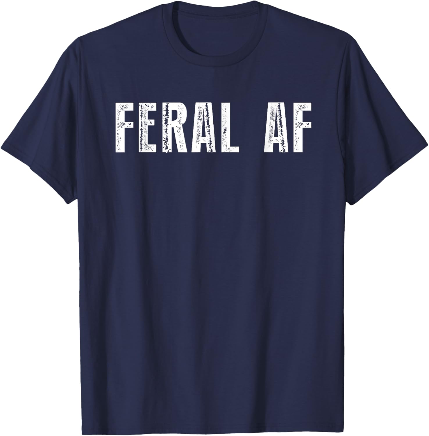Feral AF Funny Sarcastic Wild Feral AF Feral T-Shirt - T-Shirt | Navy