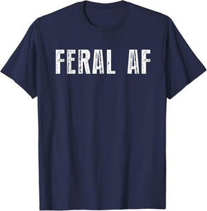 Feral AF Funny Sarcastic Wild Feral AF Feral T-Shirt - T-Shirt | Navy