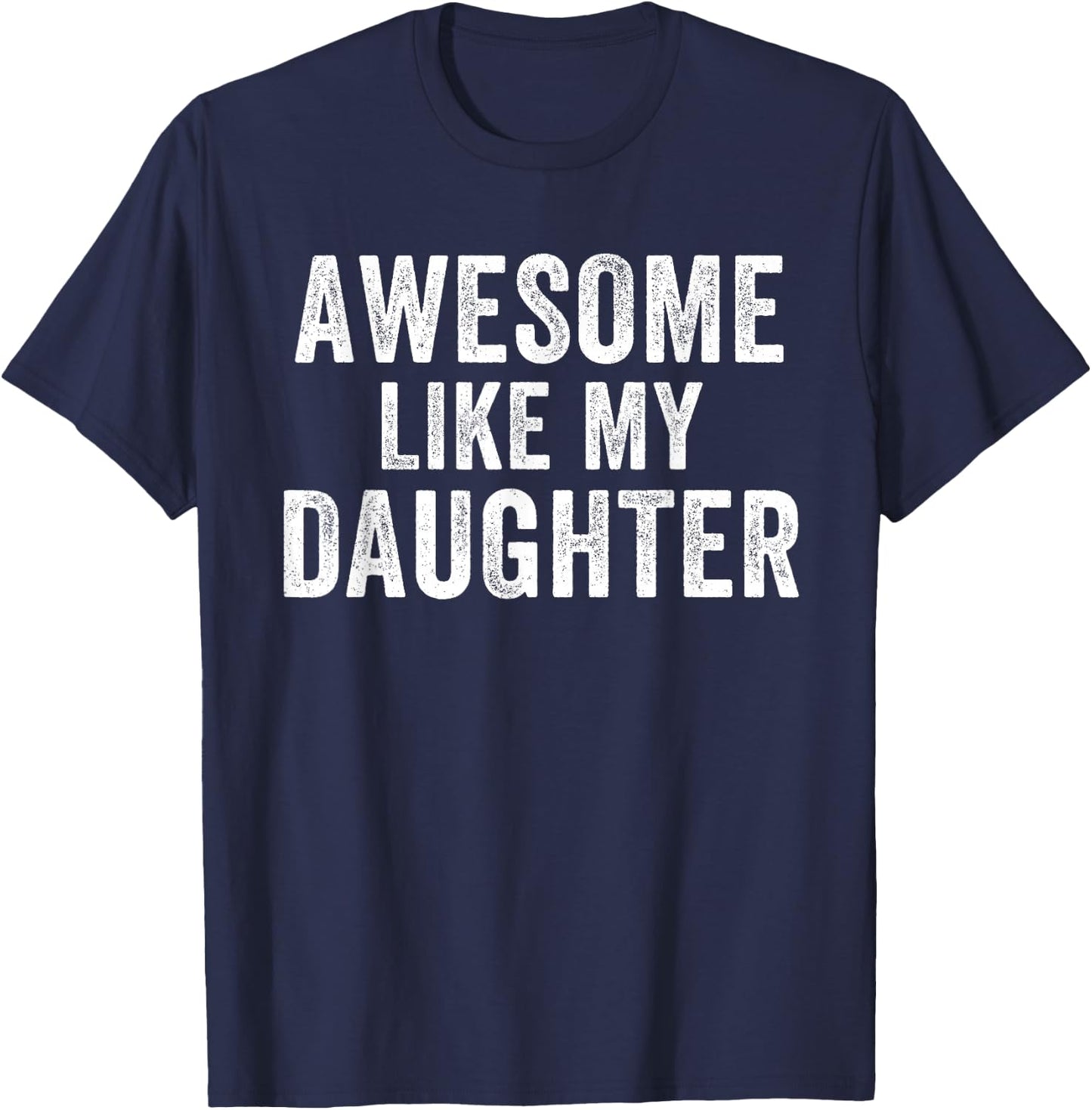 Awesome Like My Daughter Funny Father’s Day Humor Proud Dad T-Shirt - T-Shirt | Navy