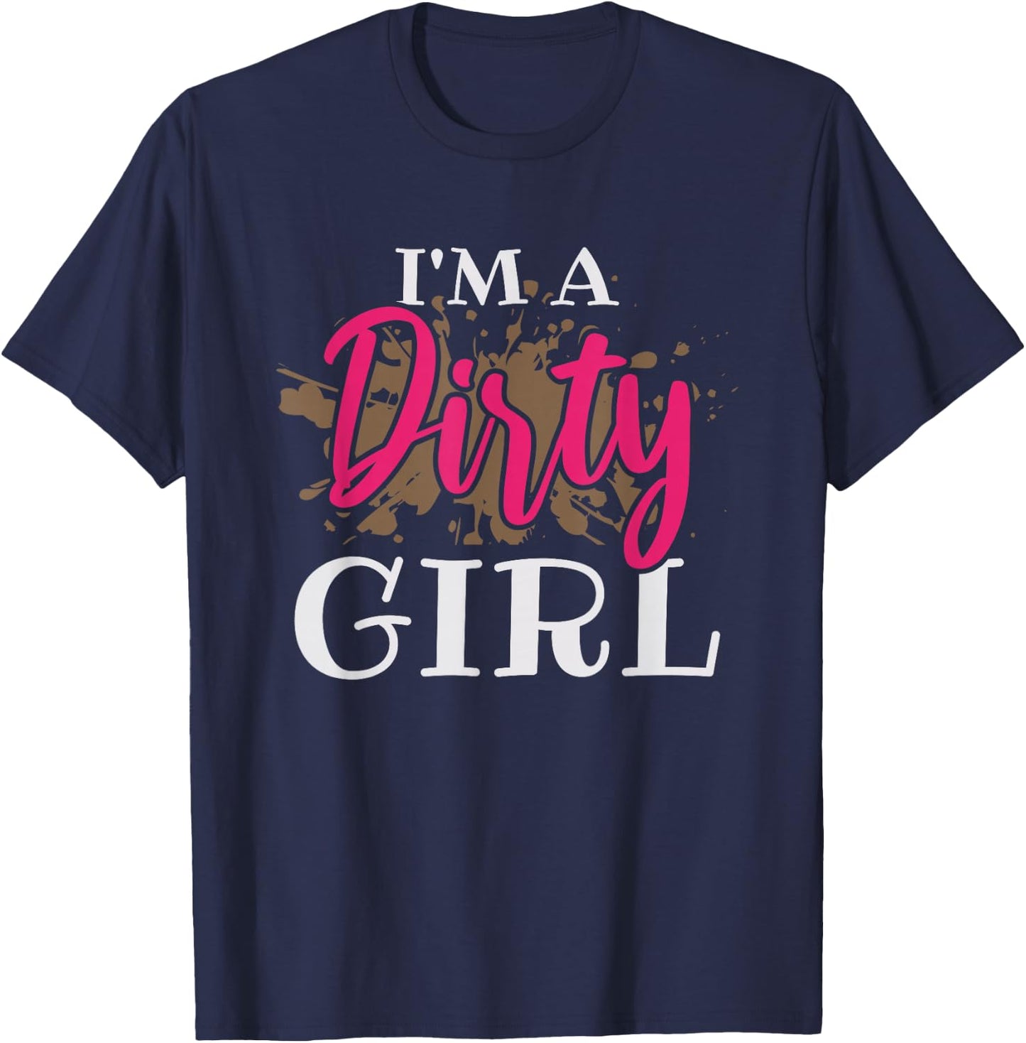 Mud Running Girl I'm a Dirty Girl T-Shirt - T-Shirt | Navy