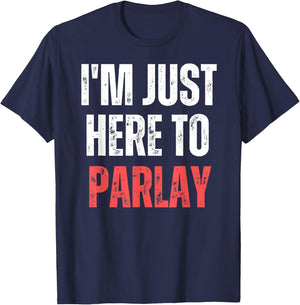 I'm Just Here to Parlay Funny Gambling Sports Betting T-Shirt - T-Shirt | Navy