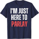 I'm Just Here to Parlay Funny Gambling Sports Betting T-Shirt - T-Shirt | Navy