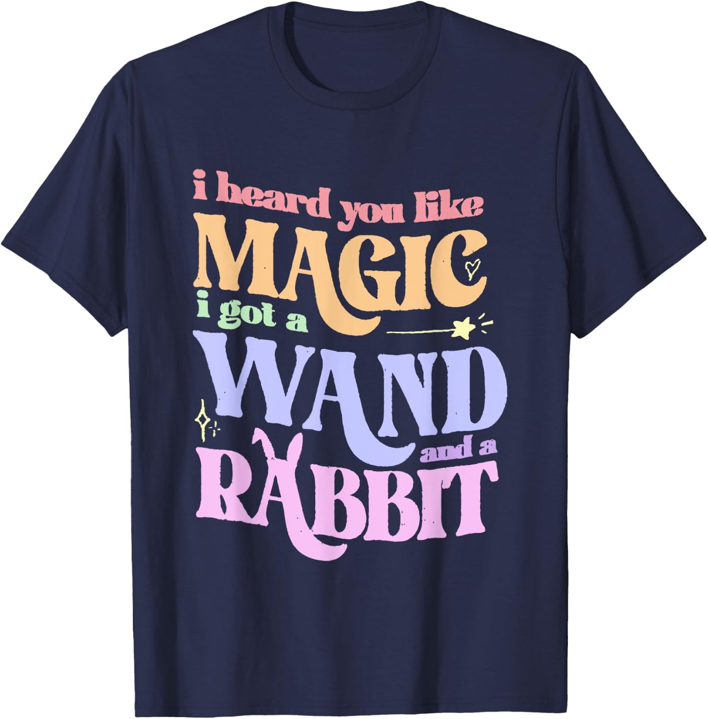 I Heard You Like Magic I Got A Wand And A Rabbit T-Shirt - T-Shirt | Navy