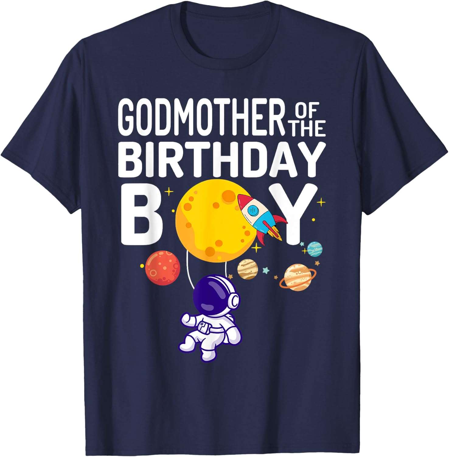 Godmother of The Birthday Boy Space Astronaut Birthday T-Shirt - T-Shirt | Navy