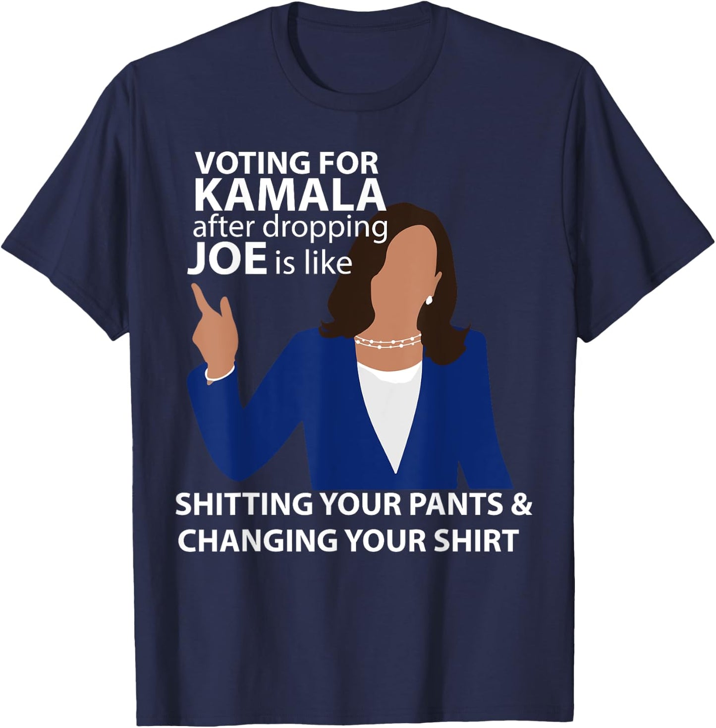 Voting for Kamala After Dropping Joe is Like Shitting T-Shirt - T-Shirt | Navy