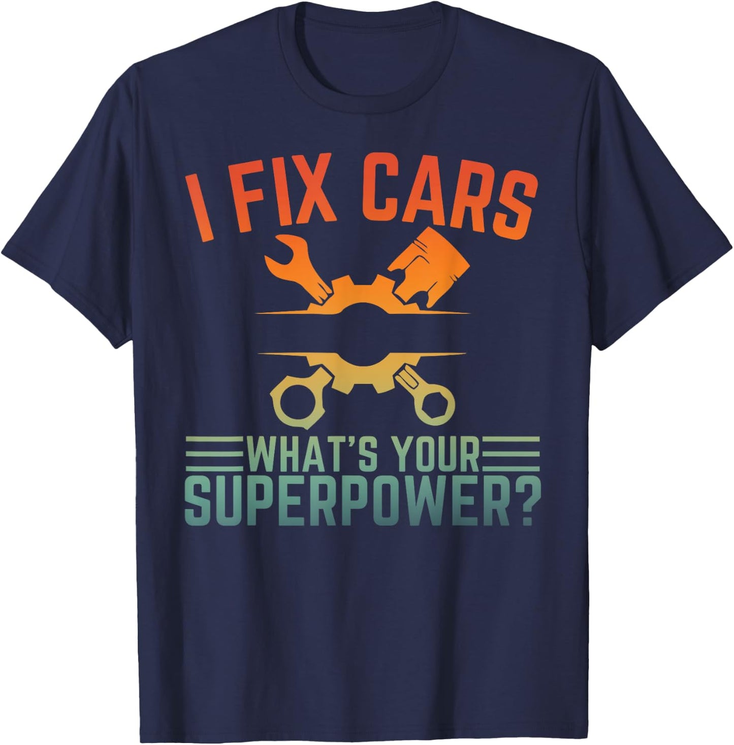 I Fix Cars What's Your Superpower Funny Car Mechanic T-Shirt - T-Shirt | Navy