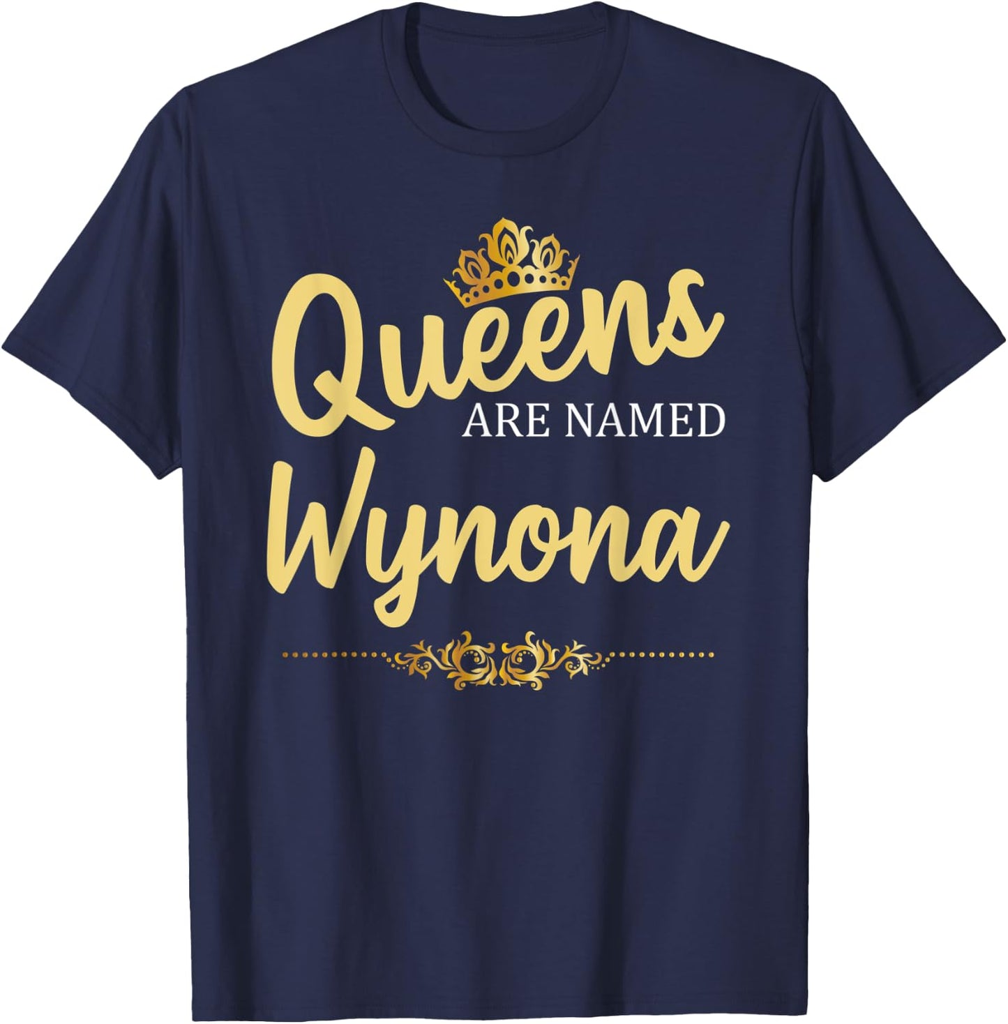 Queens Are Named WYNONA Personalized Funny Birthday Gift T-Shirt - T-Shirt | Navy