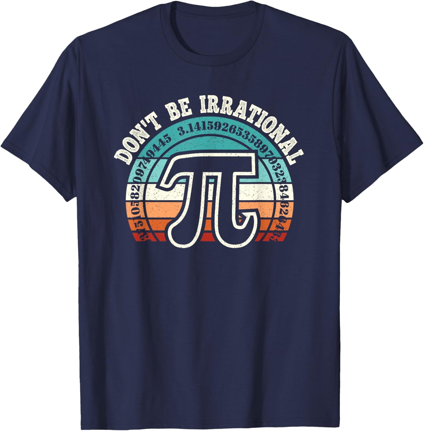 Don't Be Irrational Pi Symbol Math Teacher Nerd Funny Pi Day T-Shirt - T-Shirt | Navy