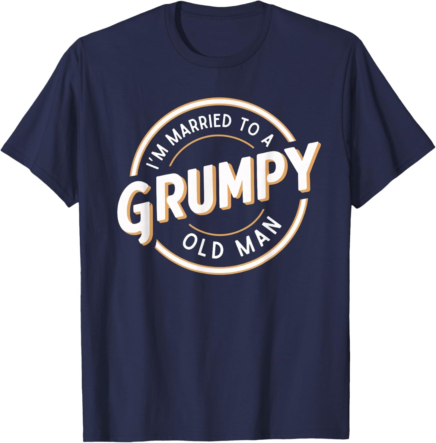 I'm Married to a Grumpy Old Man Funny Husband T-Shirt - T-Shirt | Navy