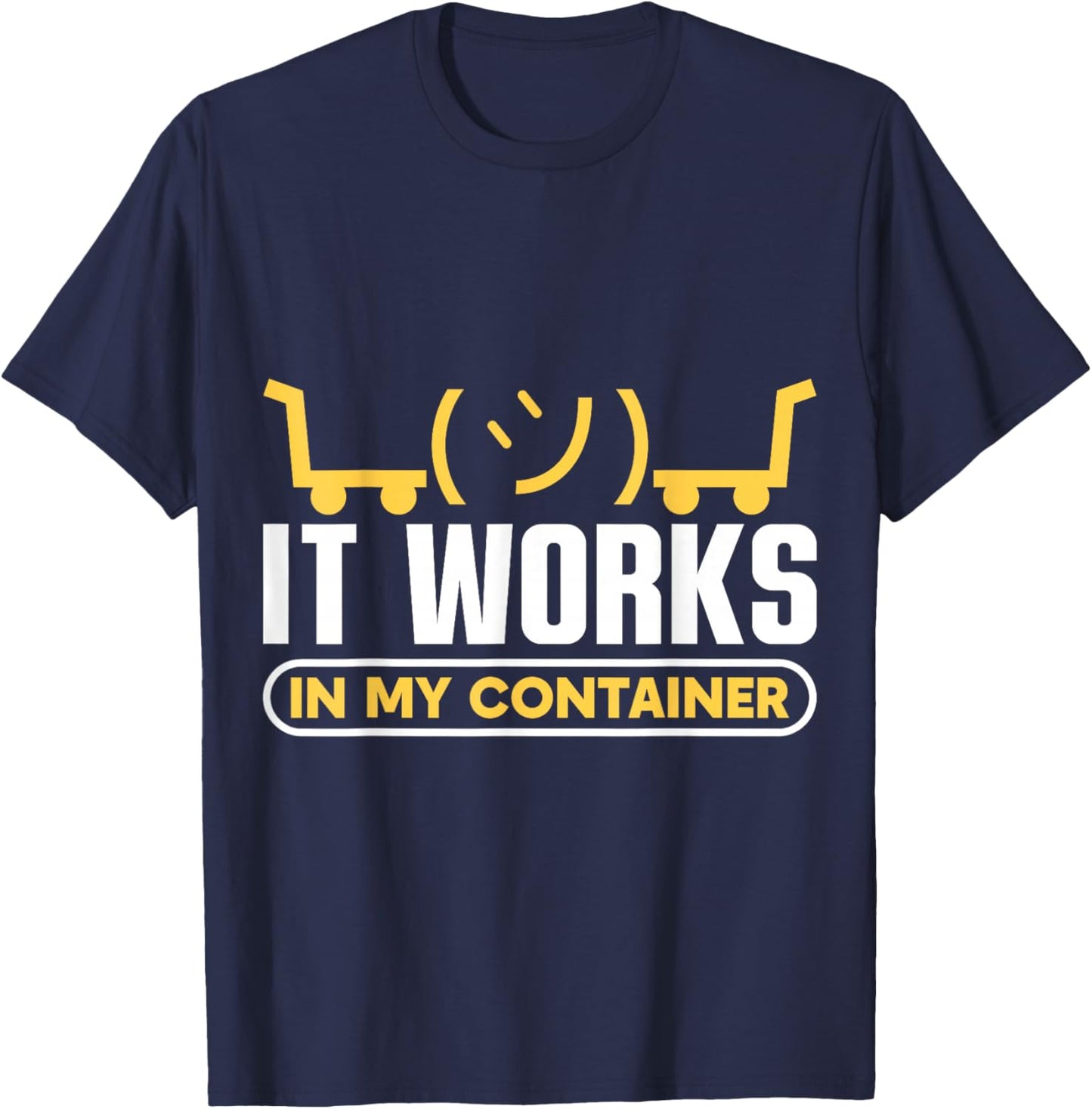 It works in my Container Docker Programming T-Shirt - T-Shirt | Navy