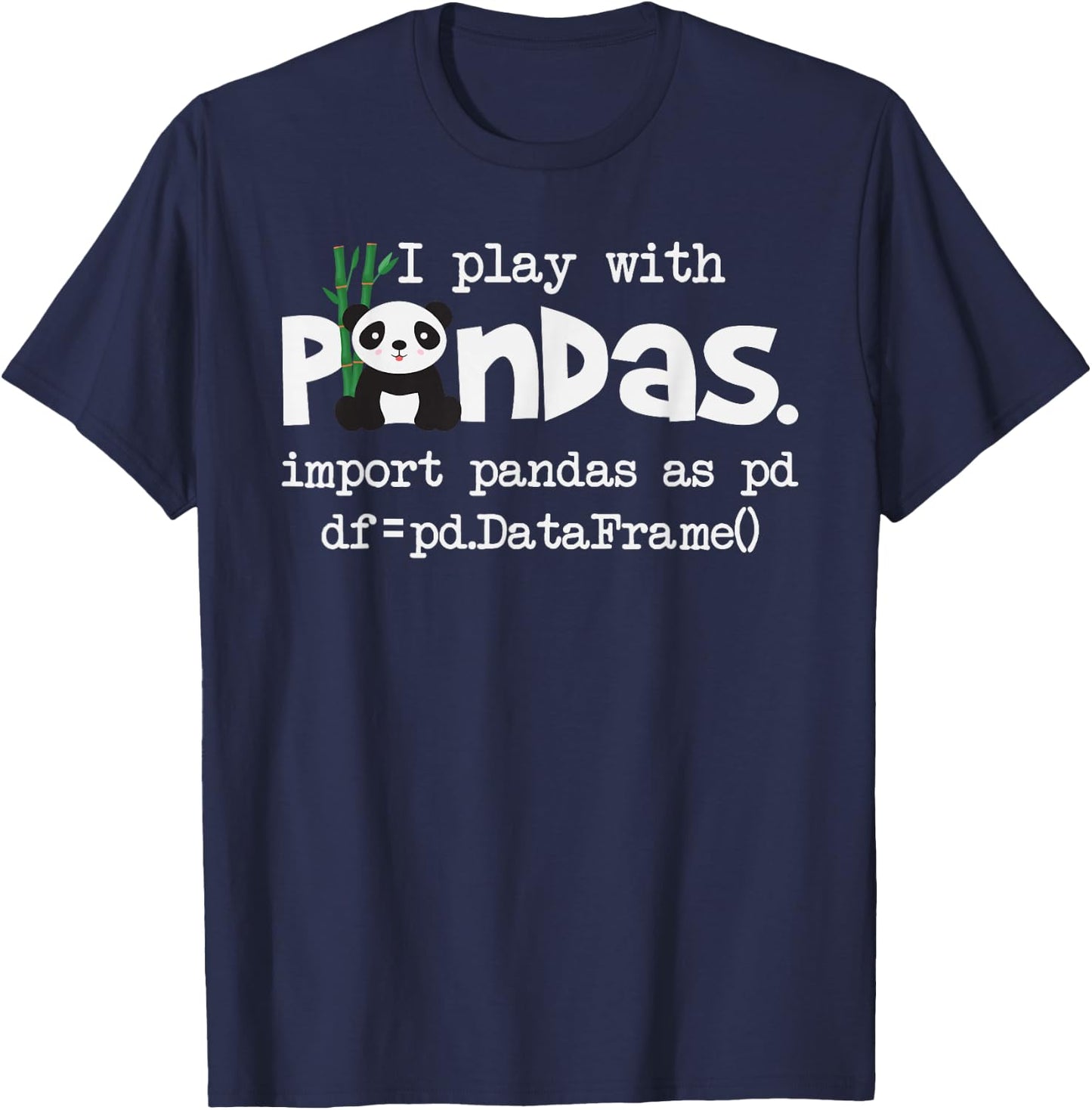 Funny Programmer Shirts I Play With Pandas - Python Computer Coding Programmer Coder T-Shirt - T-Shirt | Navy