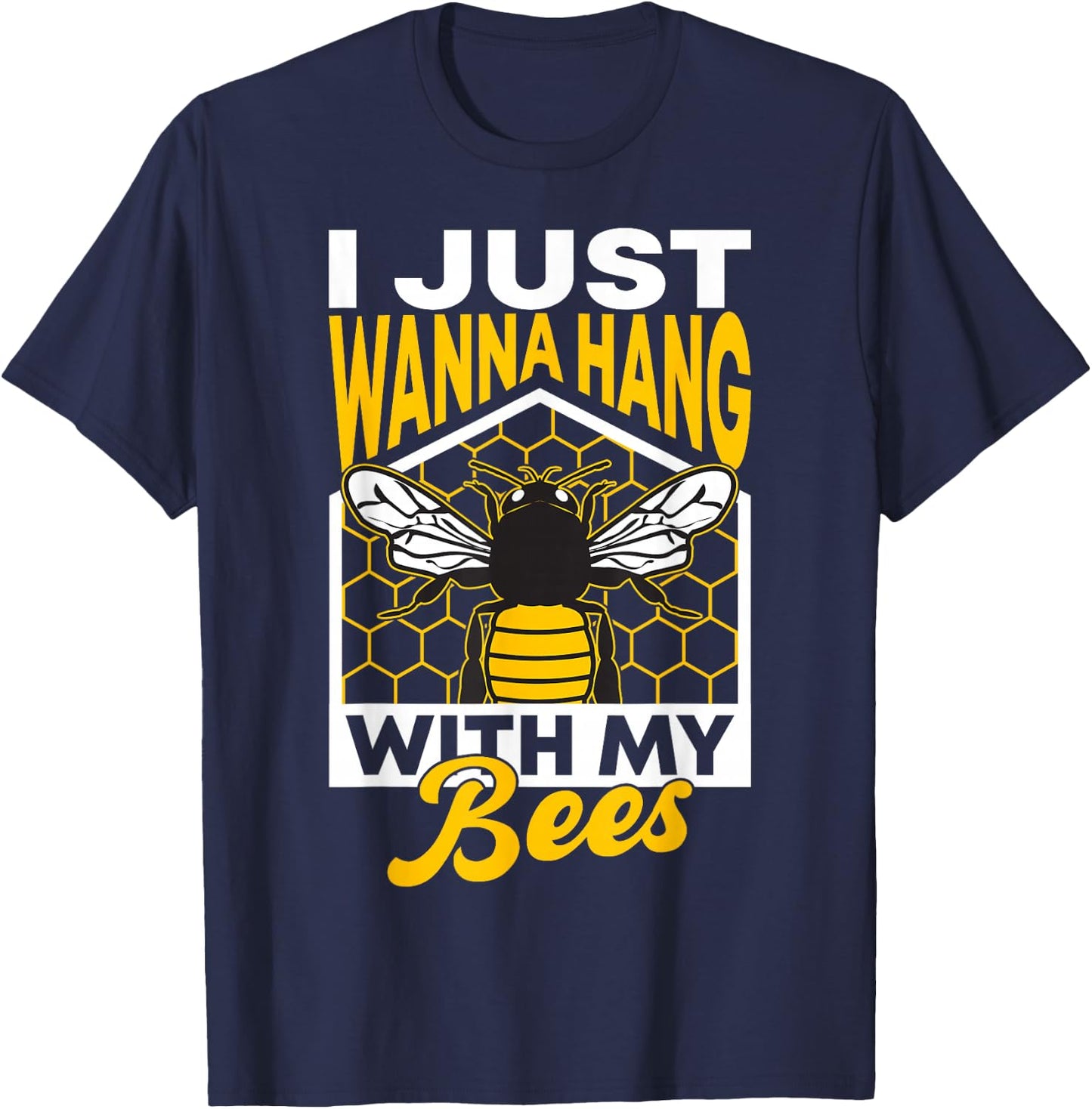 I Just Wanna Hang With My Bees T-Shirt - T-Shirt | Navy