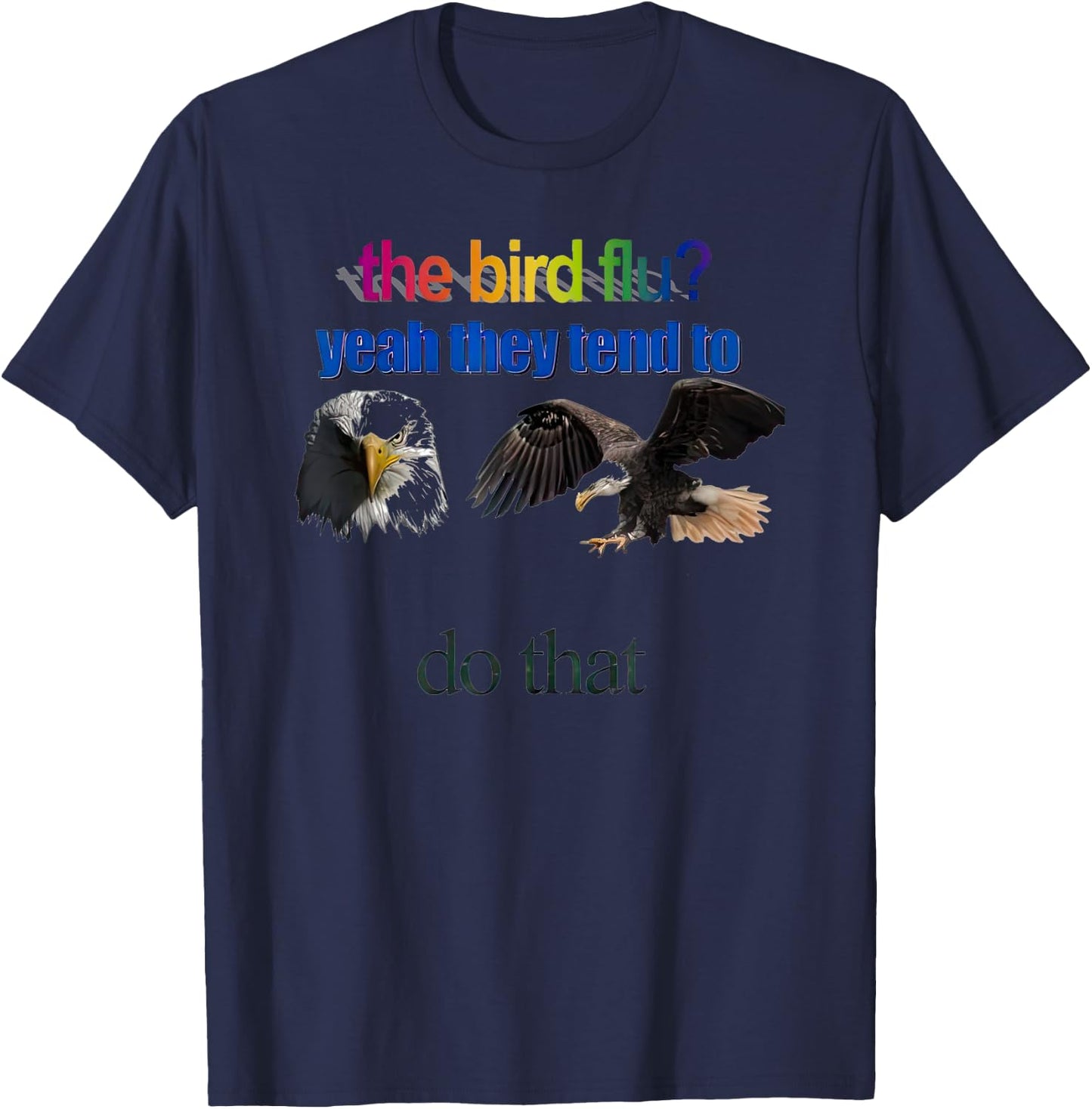 The Bird Flu yeah They Tend To Do that T-Shirt - T-Shirt | Navy