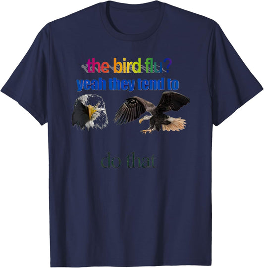 The Bird Flu yeah They Tend To Do that T-Shirt - T-Shirt | Navy