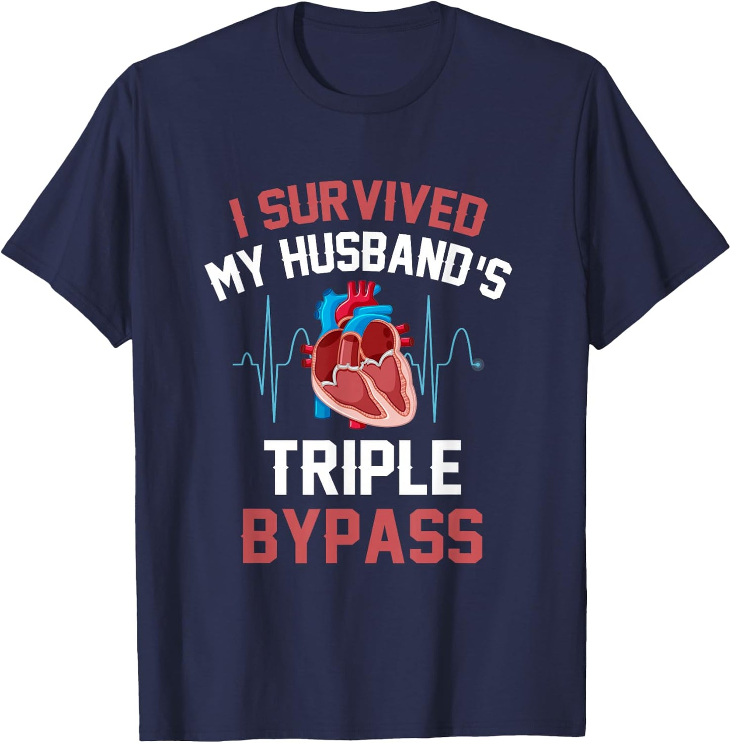 I Survived My Husbands Triple Bypass Heart Surgery Heartbeat T-Shirt - T-Shirt | Navy