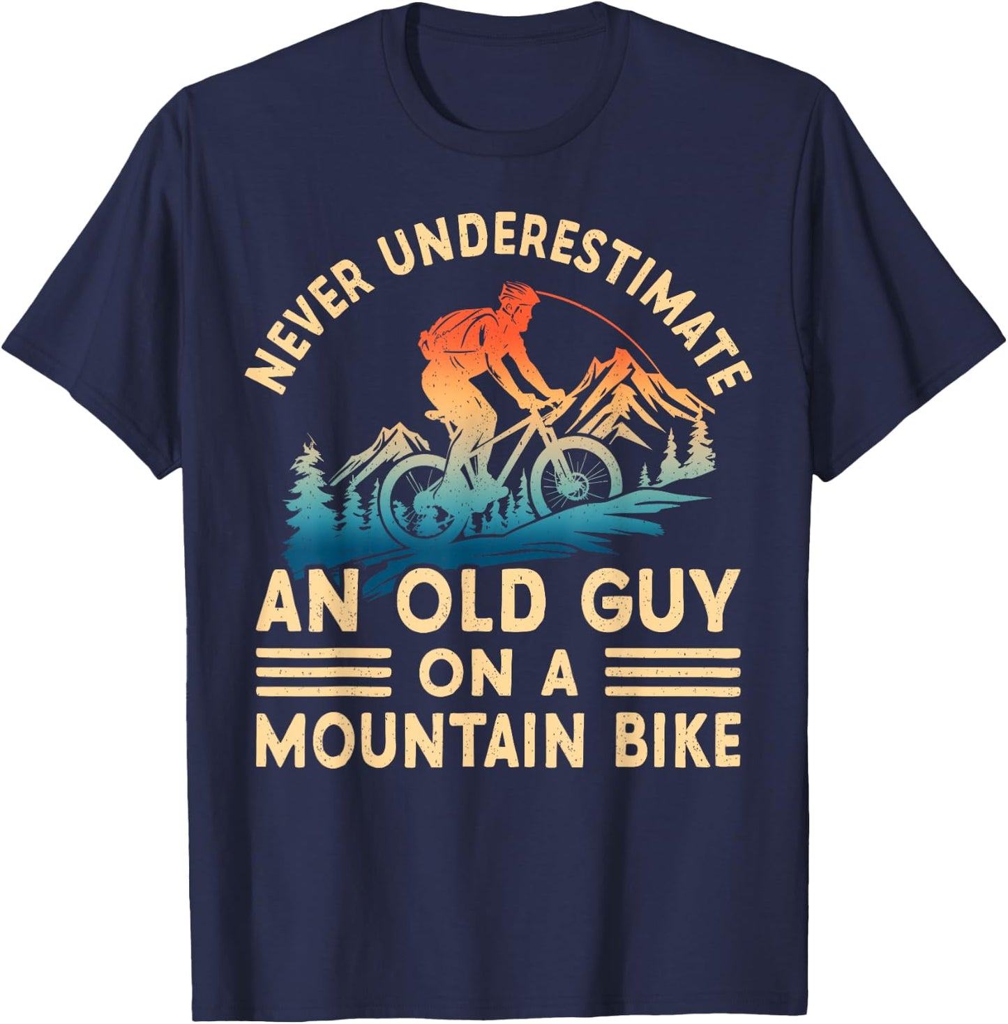 Never Underestimate An Old Guy On A Mountain Bike Ride T-Shirt - T-Shirt | Navy