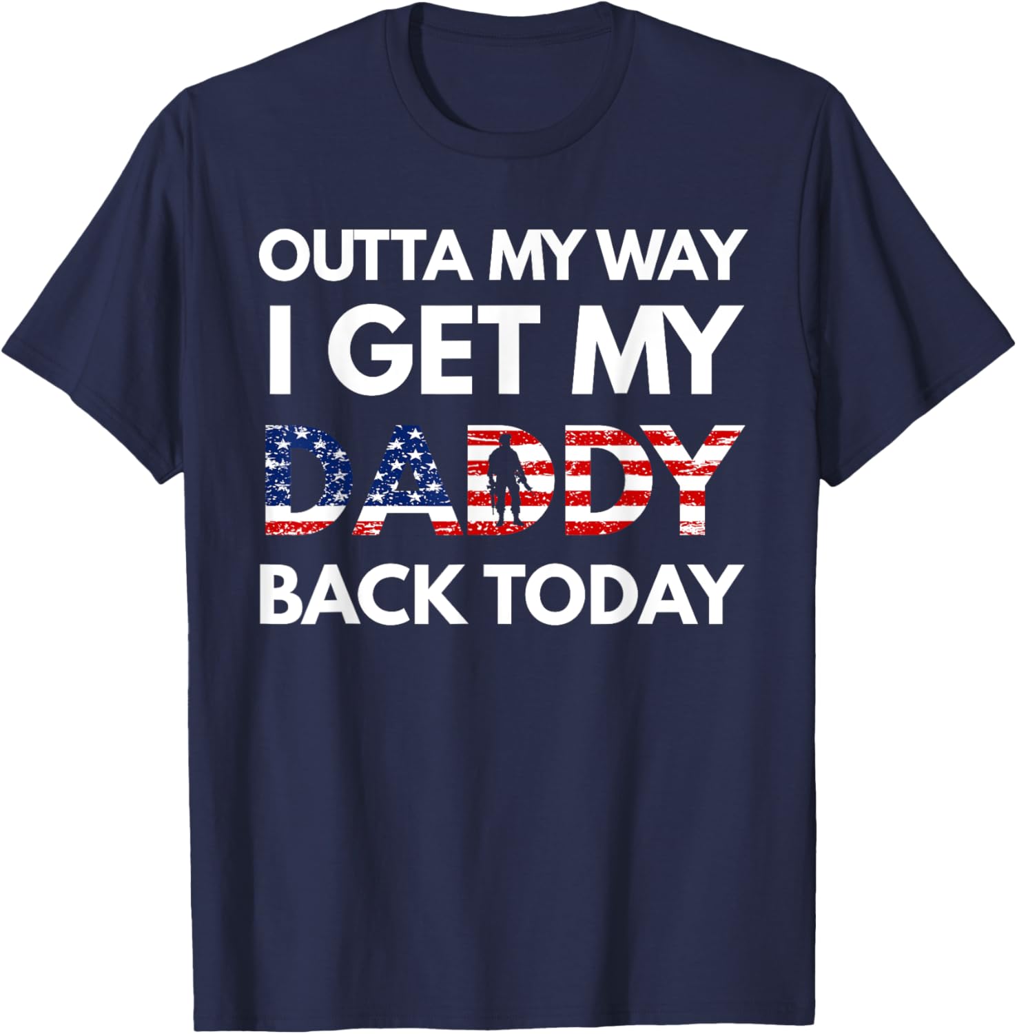 Outta My Way I Get My Daddy Back Today Military Homecoming T-Shirt - T-Shirt | Navy