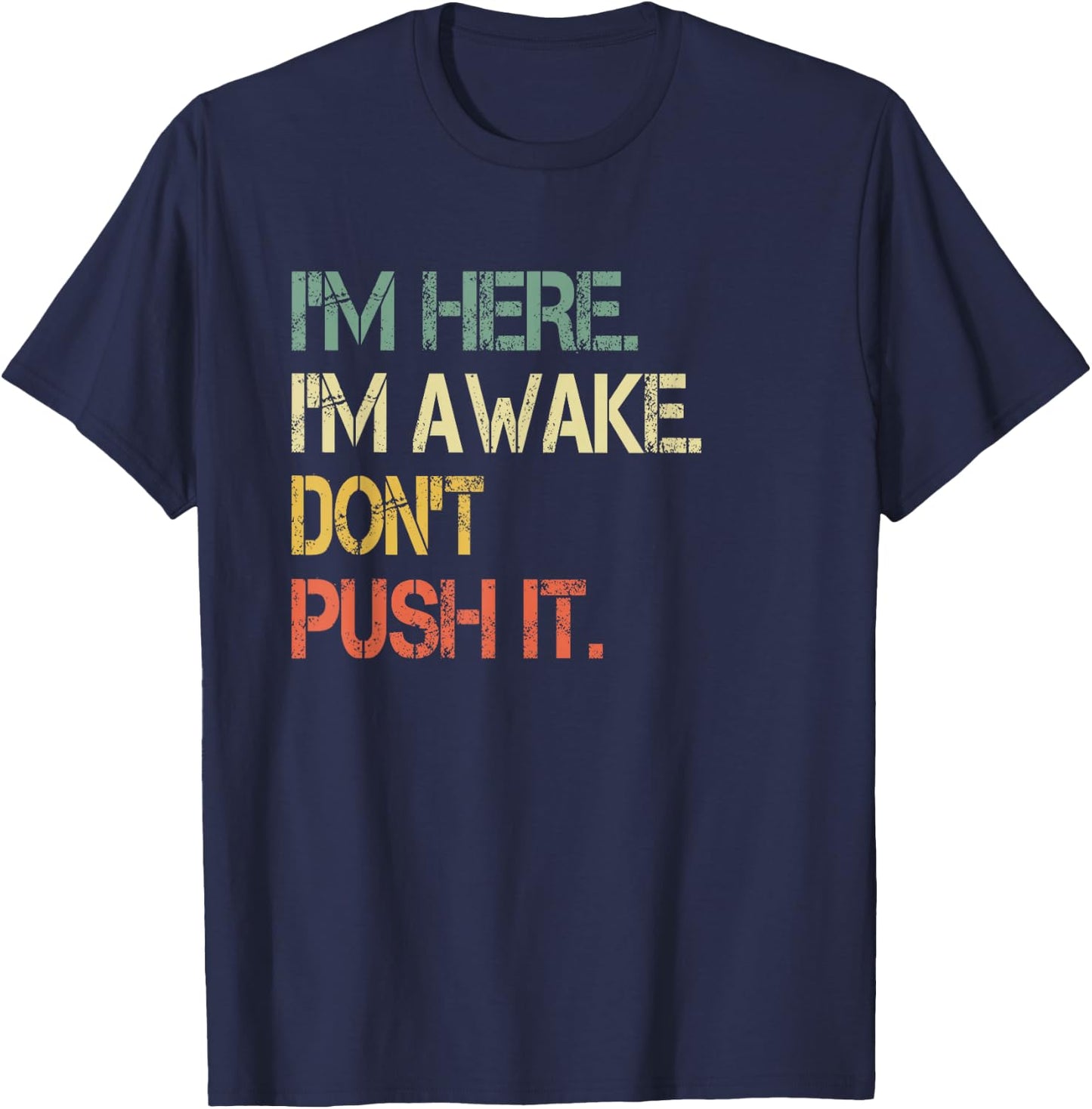 Funny Teen Saying I'm Here I'm Awake Don't Push It Sarcastic T-Shirt - T-Shirt | Navy