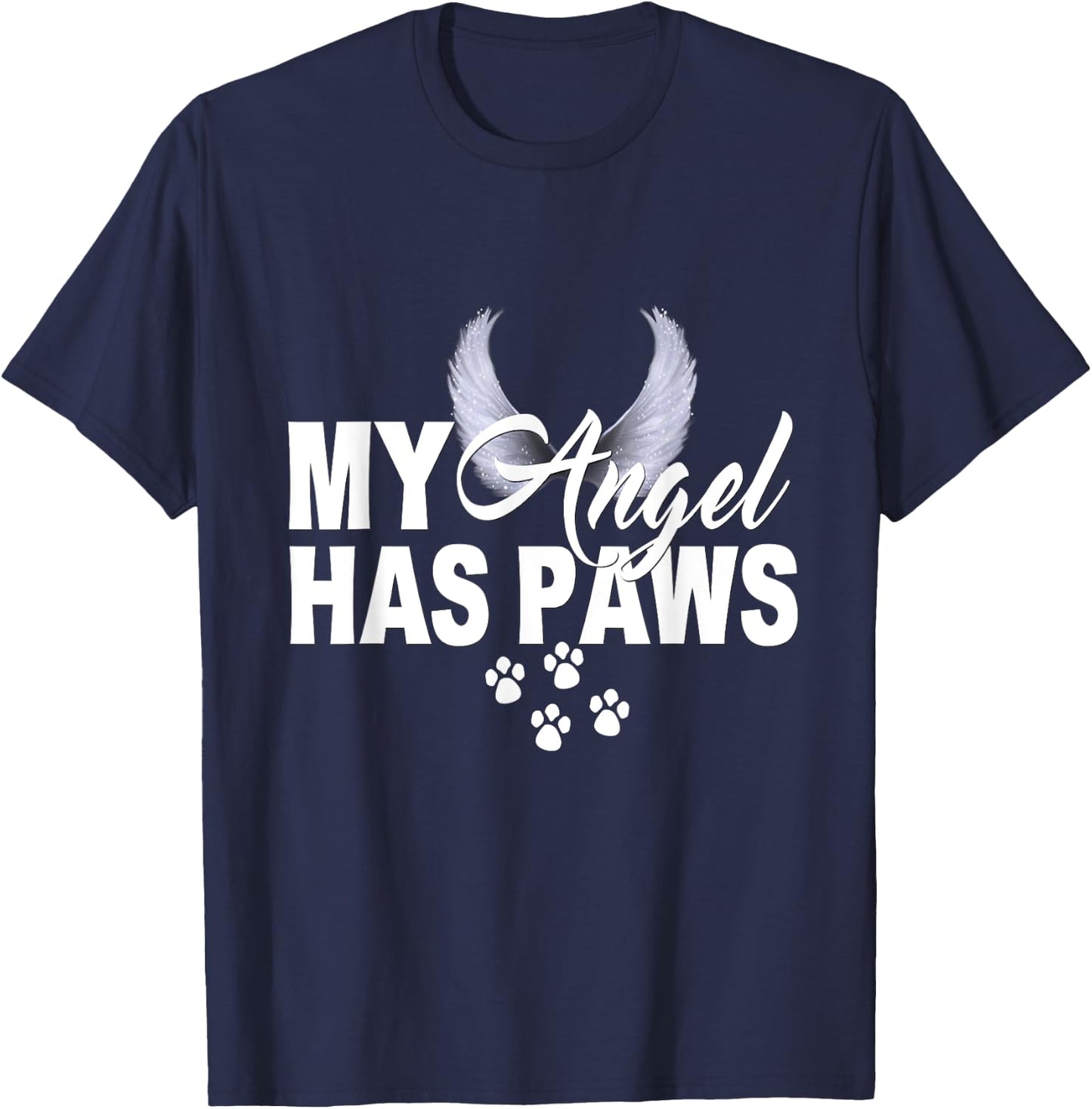 My Angel Has Paws Shirt Love Pet Memorial Cat Dog Mom Dad Men Women Kids T-Shirt - T-Shirt | Navy