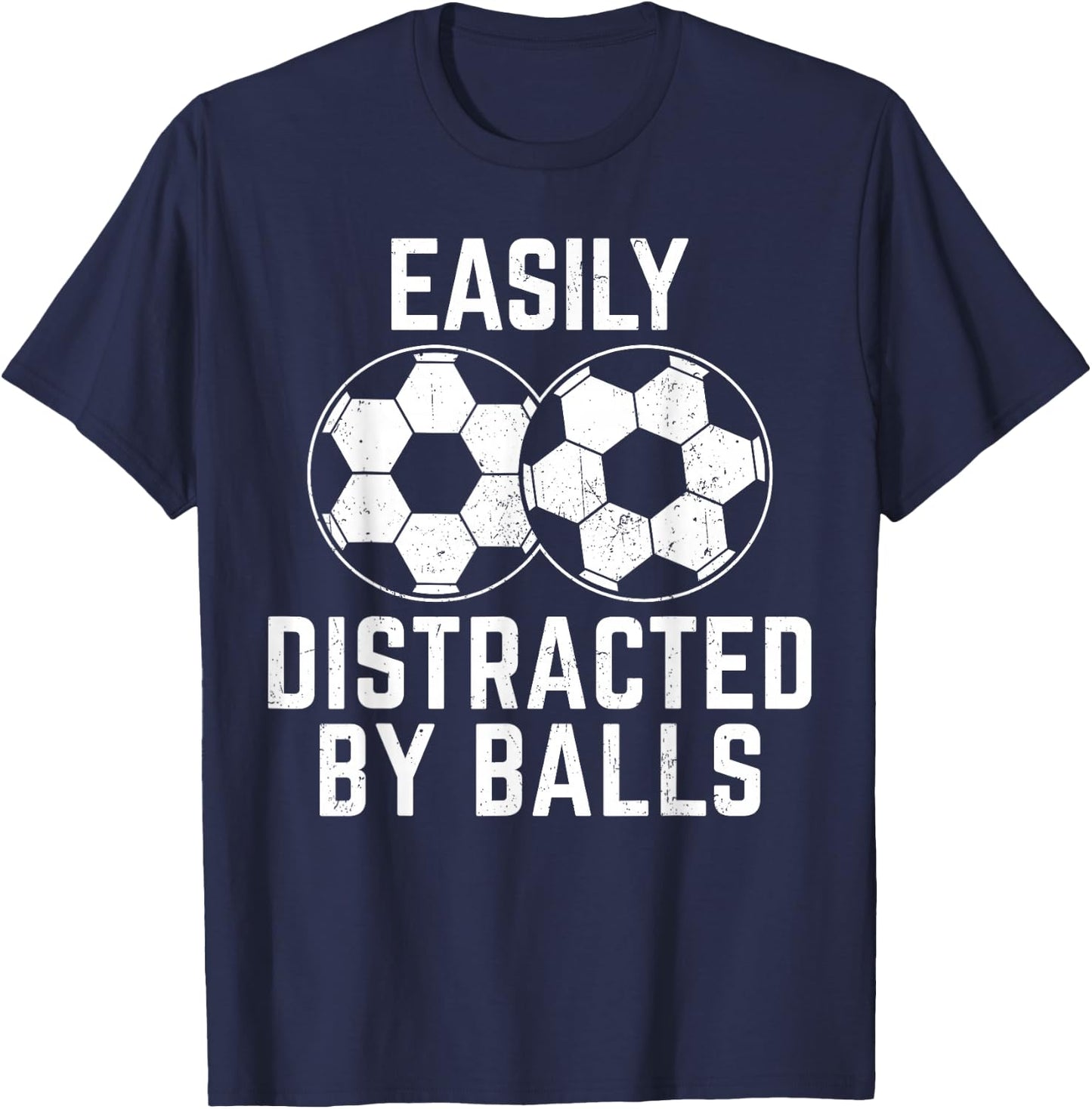 Easily Distracted by Balls Funny Soccer Ball Soccer Player T-Shirt - T-Shirt | Navy