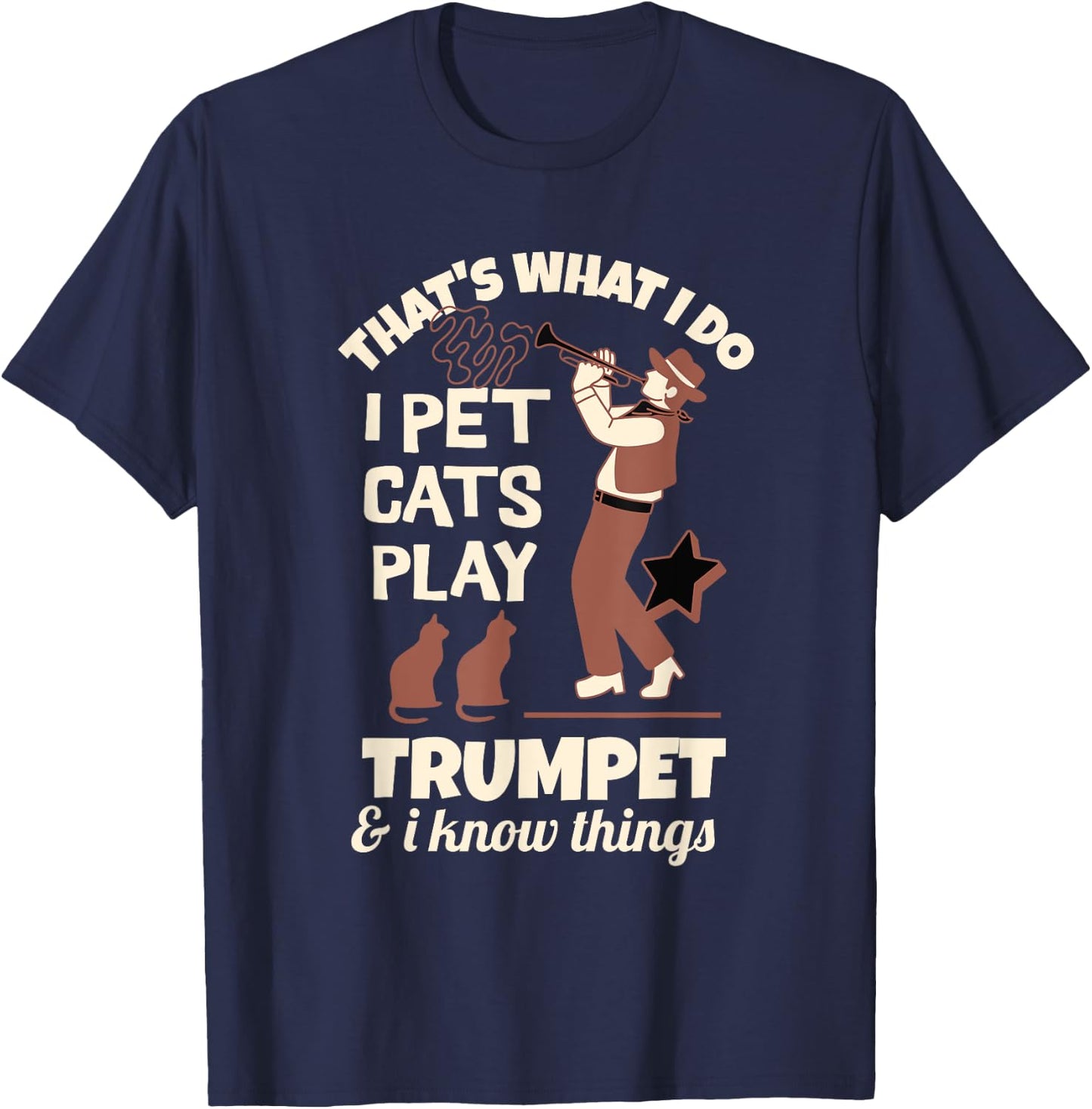Trumpeters That's I Pet Cats Play Trumpet And I Know Things T-Shirt - T-Shirt | Navy