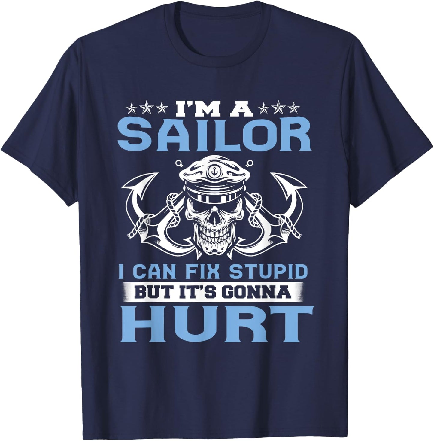 I'm A Sailor I Can Fix Stupid But It's Gonna Hurt Funny T-Shirt - T-Shirt | Navy
