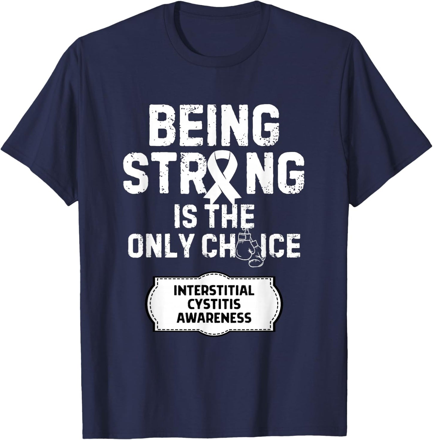 Being Strong Only Choice Interstitial Cystitis T-Shirt - T-Shirt | Navy