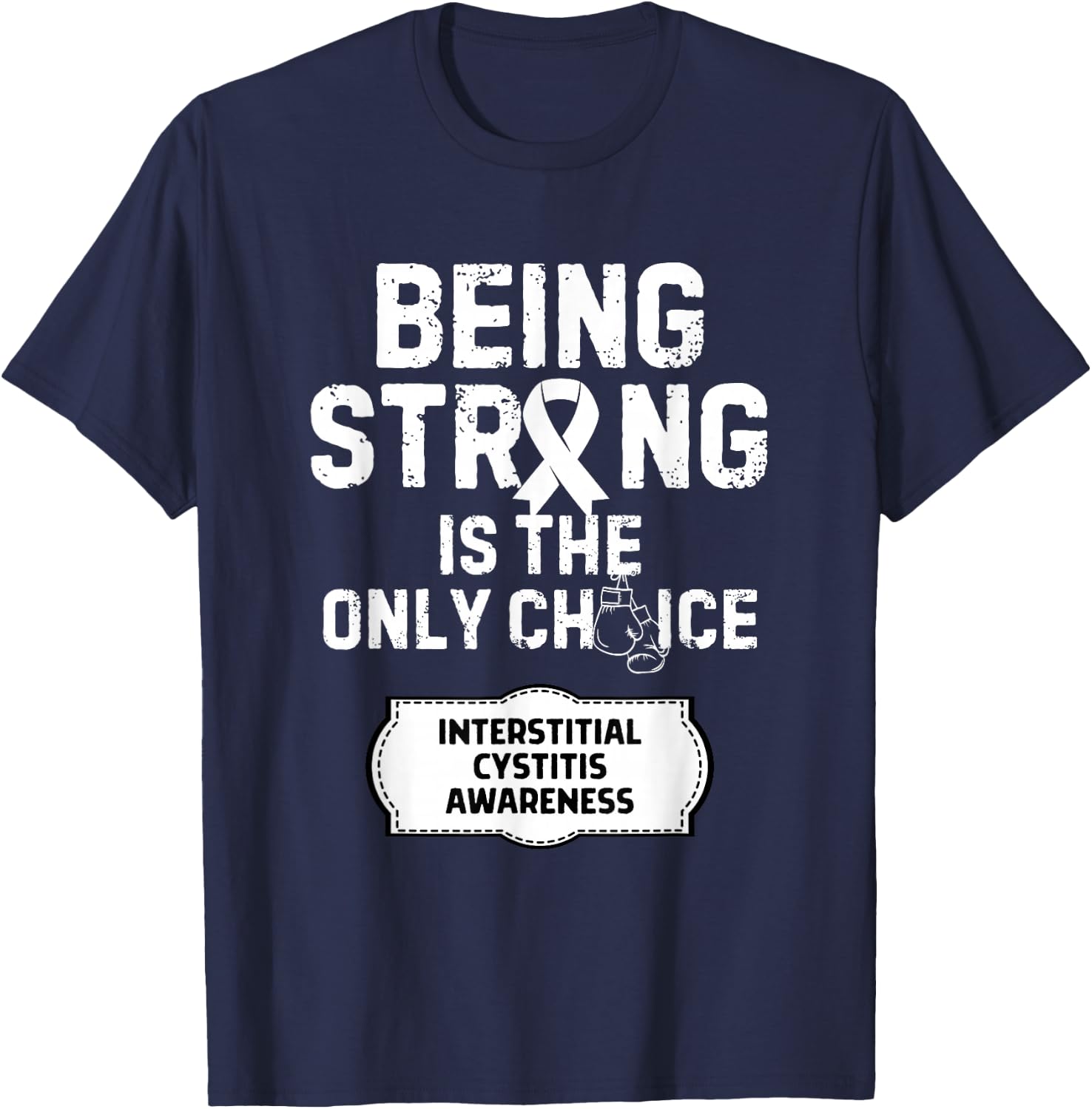 Being Strong Only Choice Interstitial Cystitis T-Shirt - T-Shirt | Navy