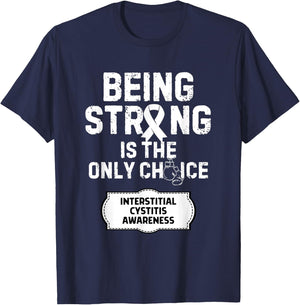 Being Strong Only Choice Interstitial Cystitis T-Shirt - T-Shirt | Navy