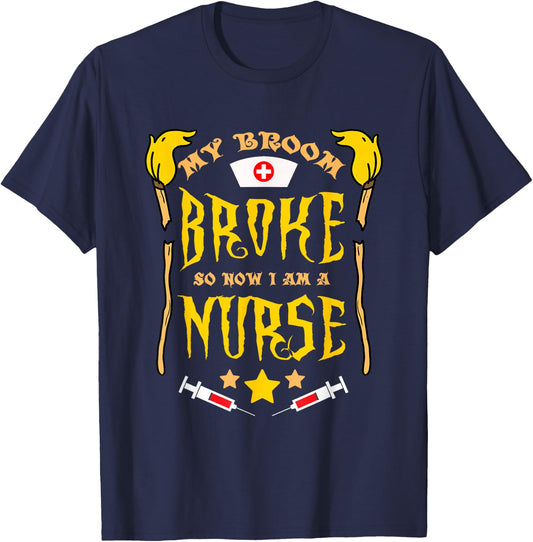 My Broom Broke So Now Im A Nurse T-Shirt - T-Shirt | Navy