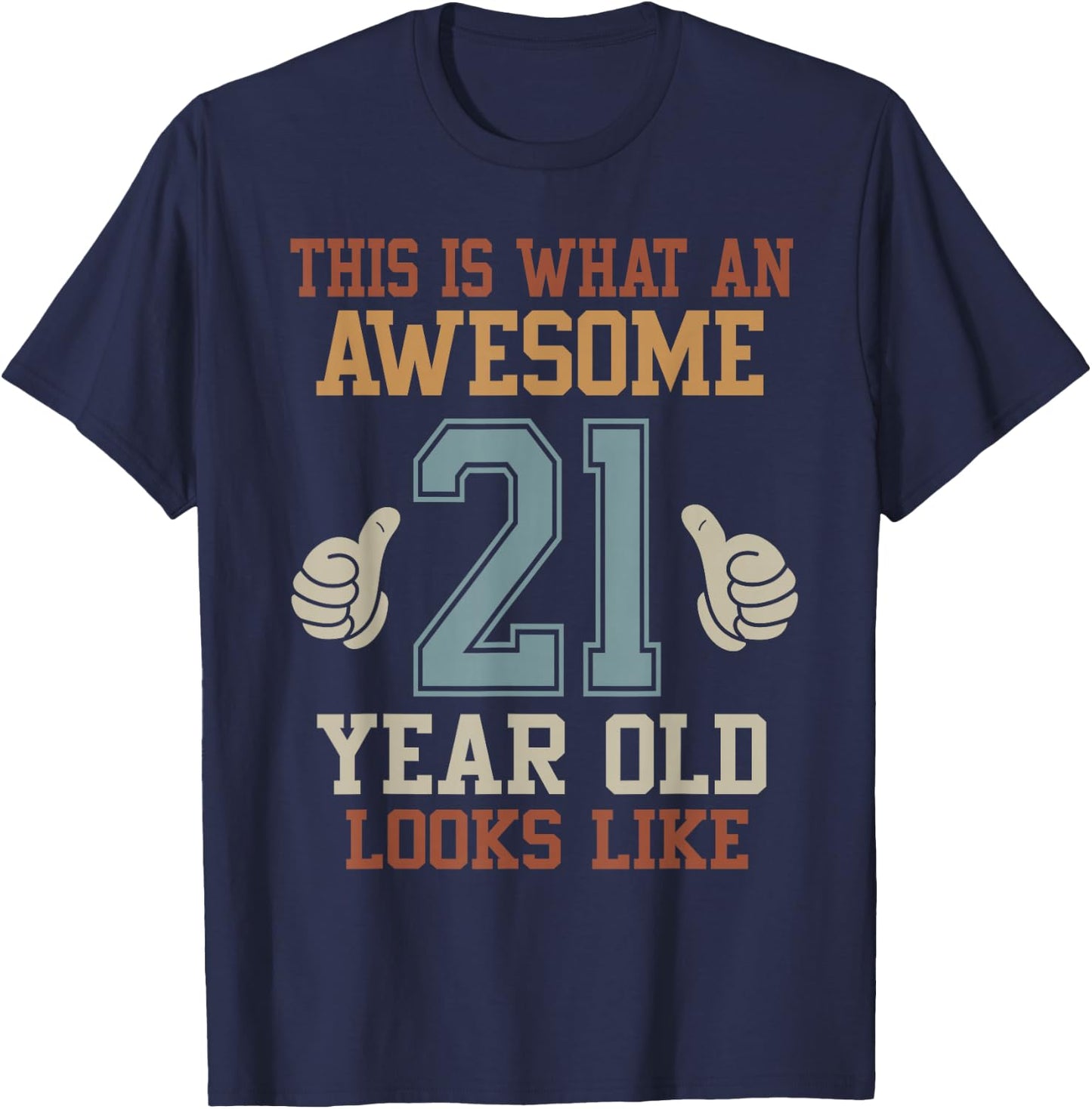 This Is What an Awesome 21 Year Old Looks Like 21st Birthday T-Shirt - T-Shirt | Navy