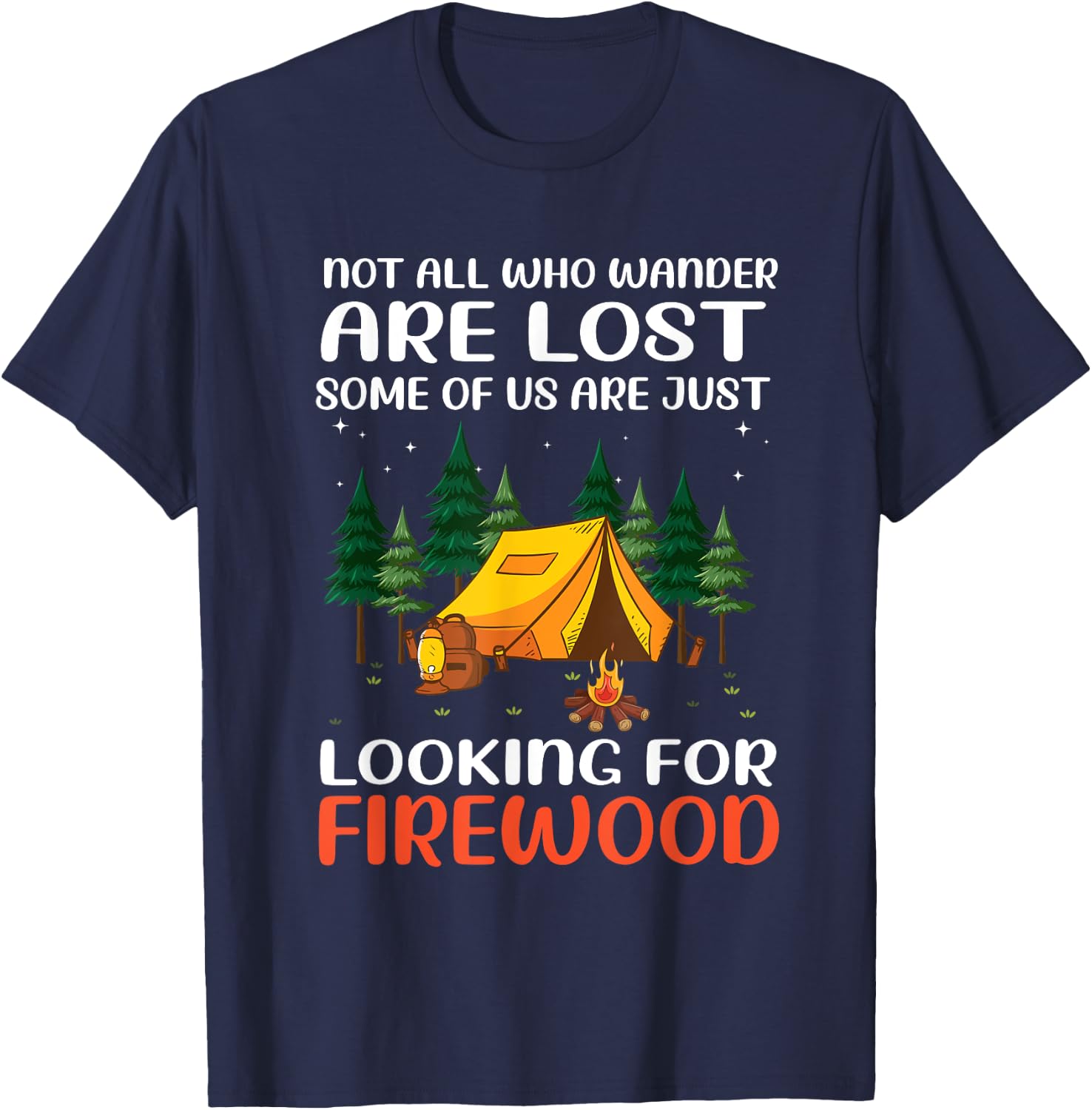 Not All Those Who Wander Are Lost Some Looking For Firewood T-Shirt - T-Shirt | Navy