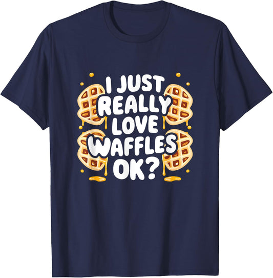 I Just Really Love Waffles Ok? T-Shirt - T-Shirt | Navy