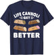 Cannoli Life Can Only Get Better Cannoli Lover Italy Food T-Shirt - T-Shirt | Navy