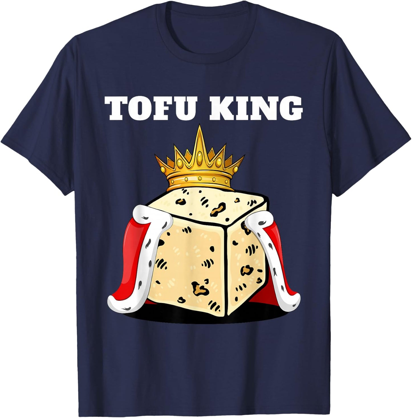 Tofu King | Tofu Lover Shirt | Cute Vegetarian Tofu T-Shirt - T-Shirt | Navy