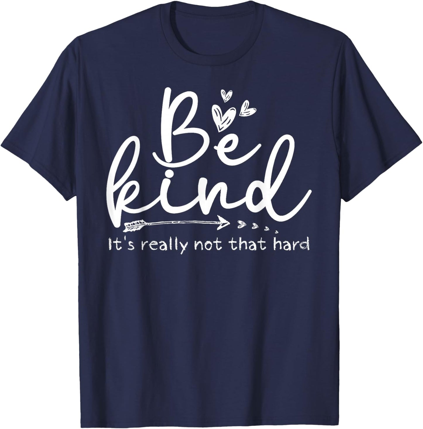 Be Kind It's Really Not That Hard Motivational Inspirational T-Shirt - T-Shirt | Navy