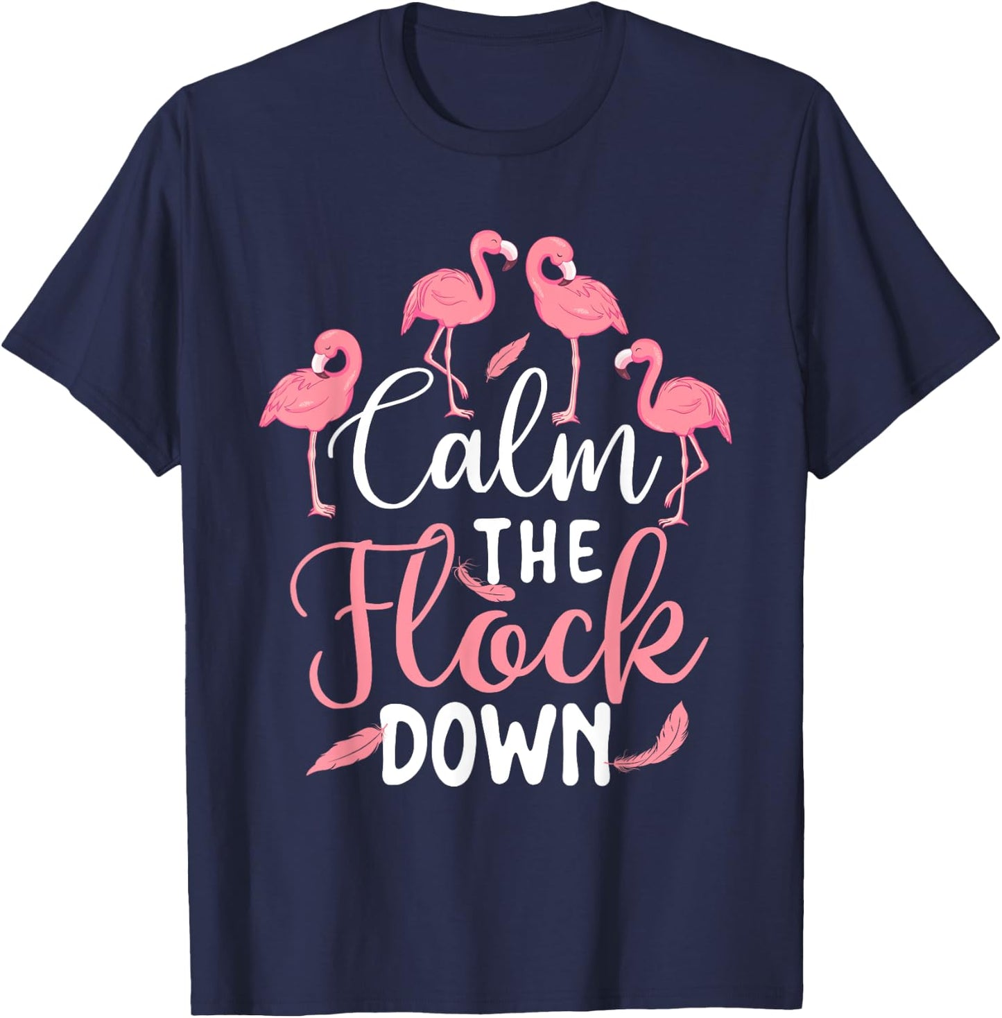 Calm The Flock Down - Flamingo Lover Zoo Animal T-Shirt - T-Shirt | Navy