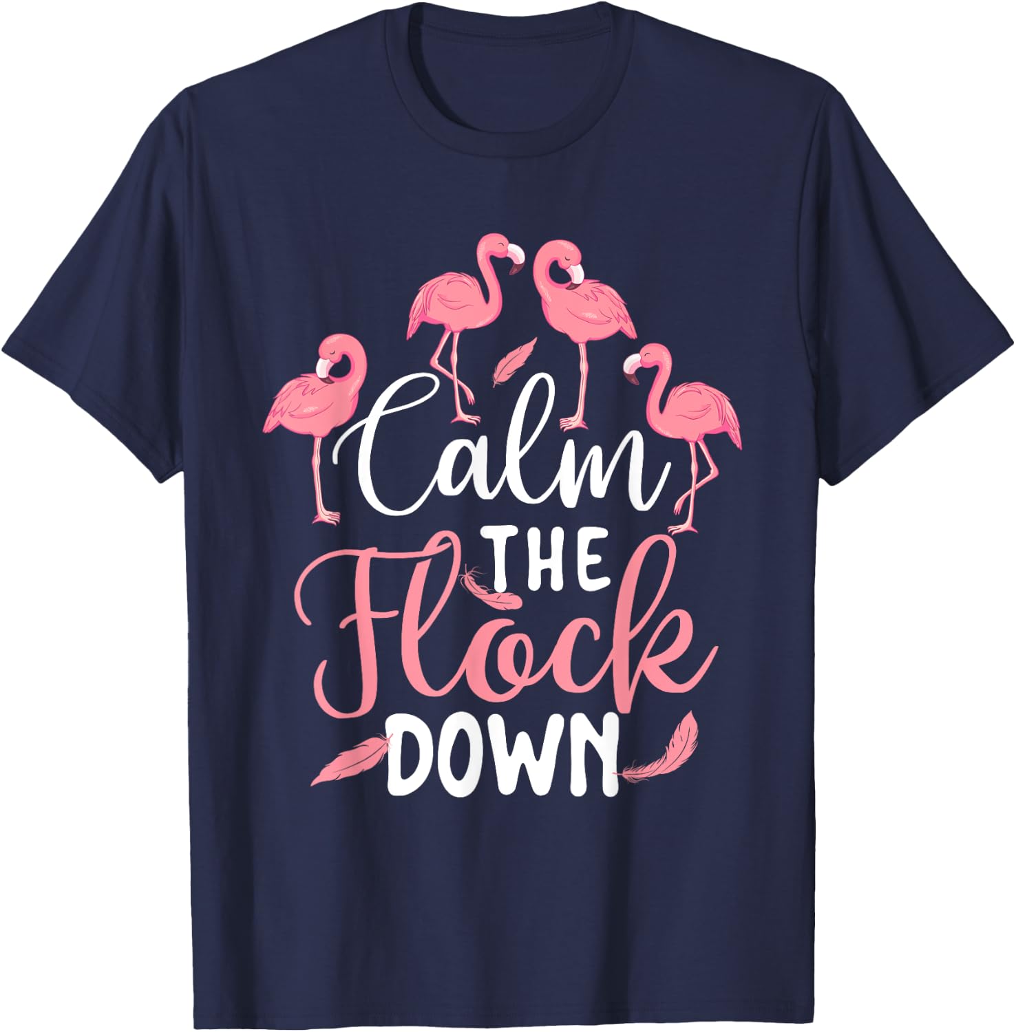 Calm The Flock Down - Flamingo Lover Zoo Animal T-Shirt - T-Shirt | Navy
