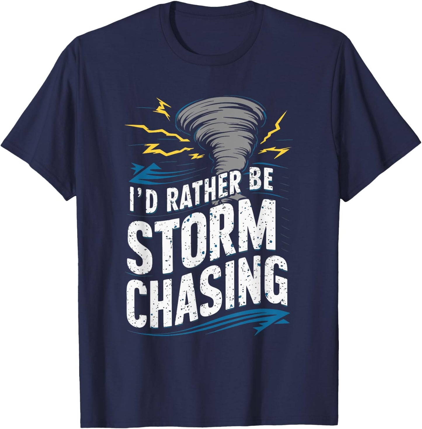 I'd rather be Storm Chasing Tornado Storm Chaser T-Shirt - T-Shirt | Navy