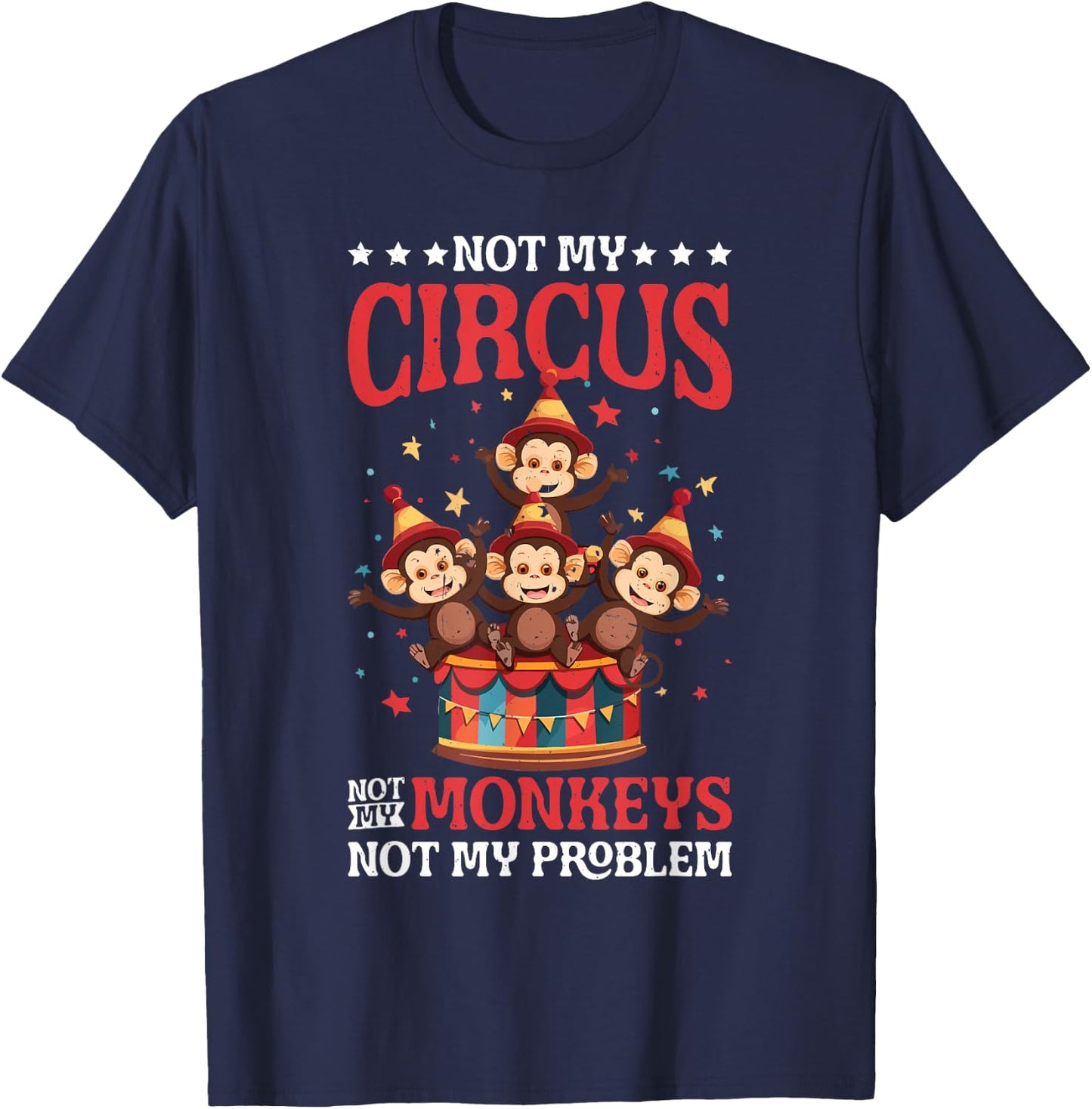 Not My Circus Not My Monkeys Not My Problem T-Shirt - T-Shirt | Navy