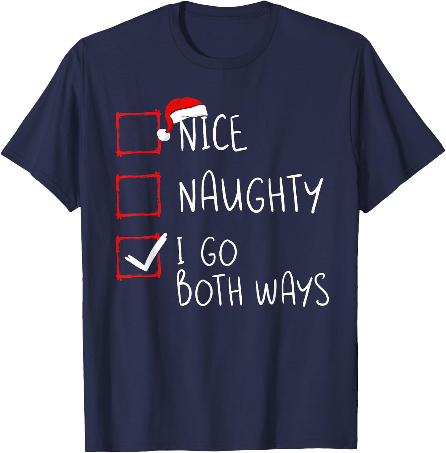 Nice Naughty I Go Both Ways Christmas List Xmas Santa Claus T-Shirt - T-Shirt | Navy