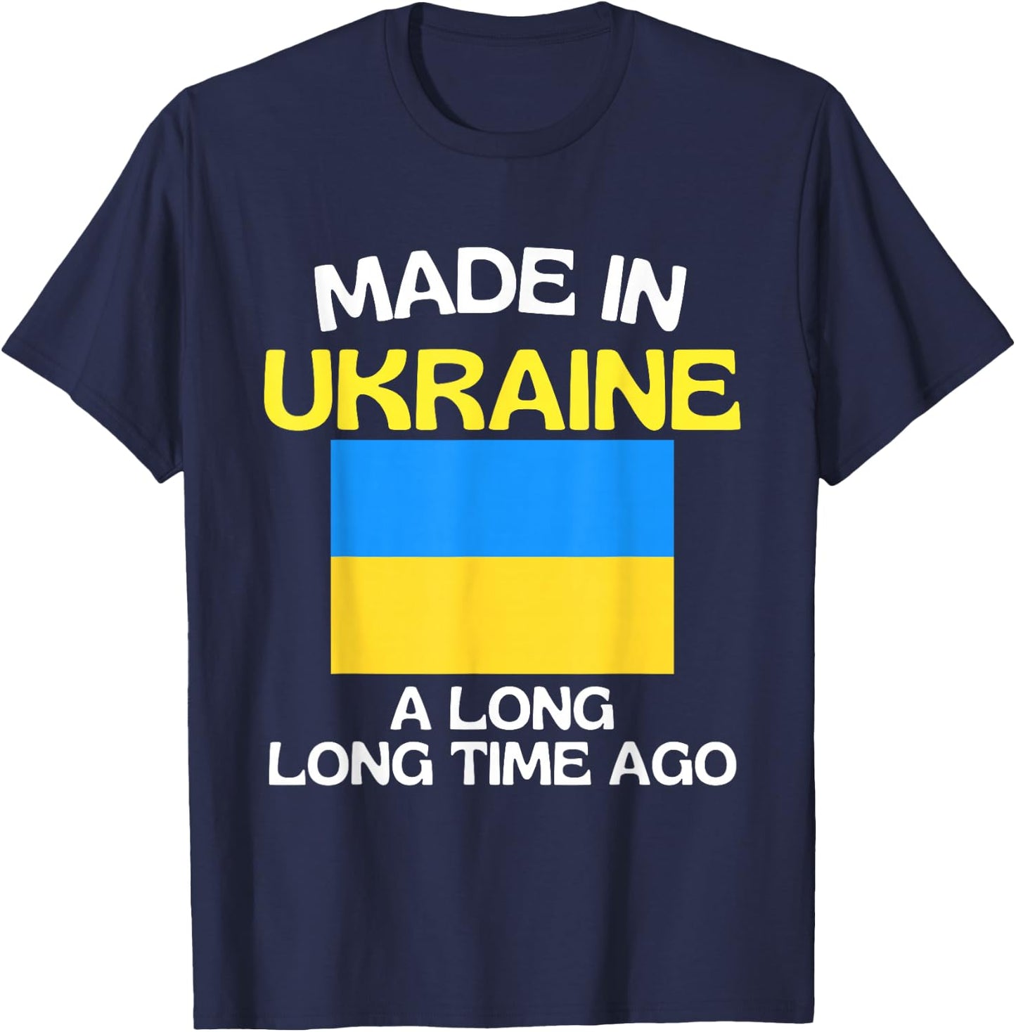 Made In Ukraine A Long Time Ago Funny Ukrainian Birthday T-Shirt - T-Shirt | Navy