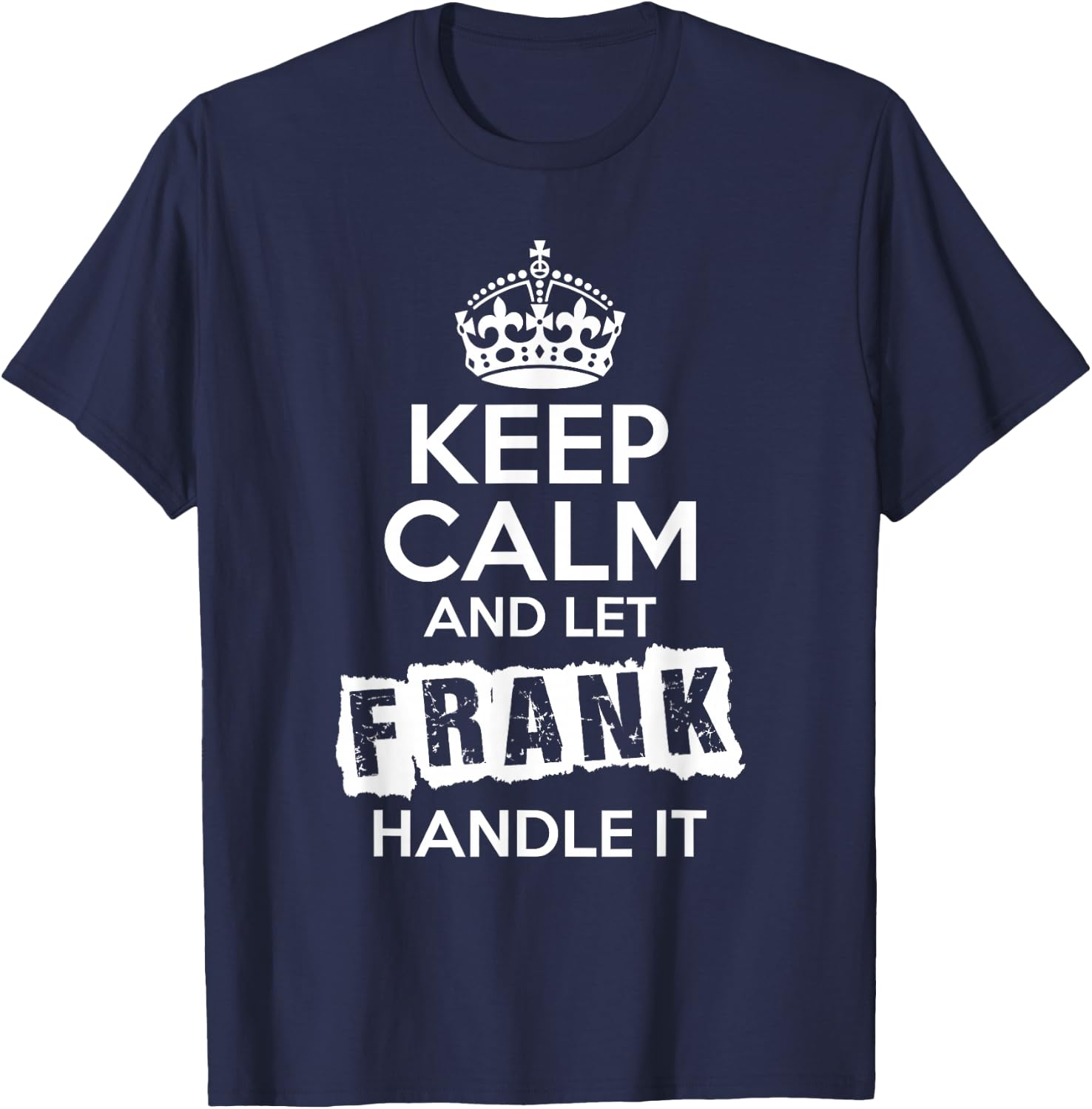 Frank Keep Calm and Let Frank Handle It T-Shirt - T-Shirt | Navy