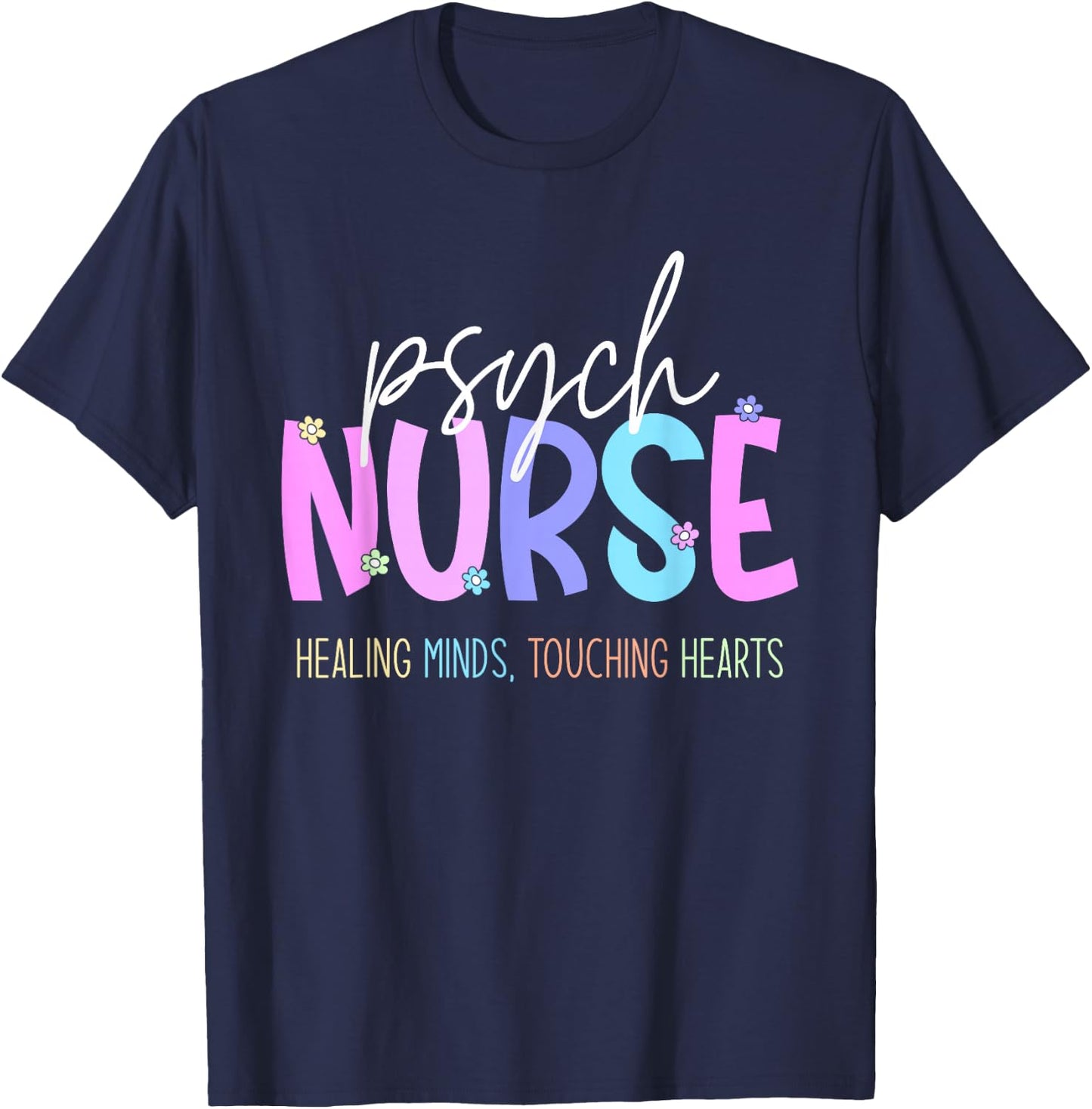 Psych Nurse: Healing Minds Touching Hearts Psychiatry Nurses T-Shirt - T-Shirt | Navy