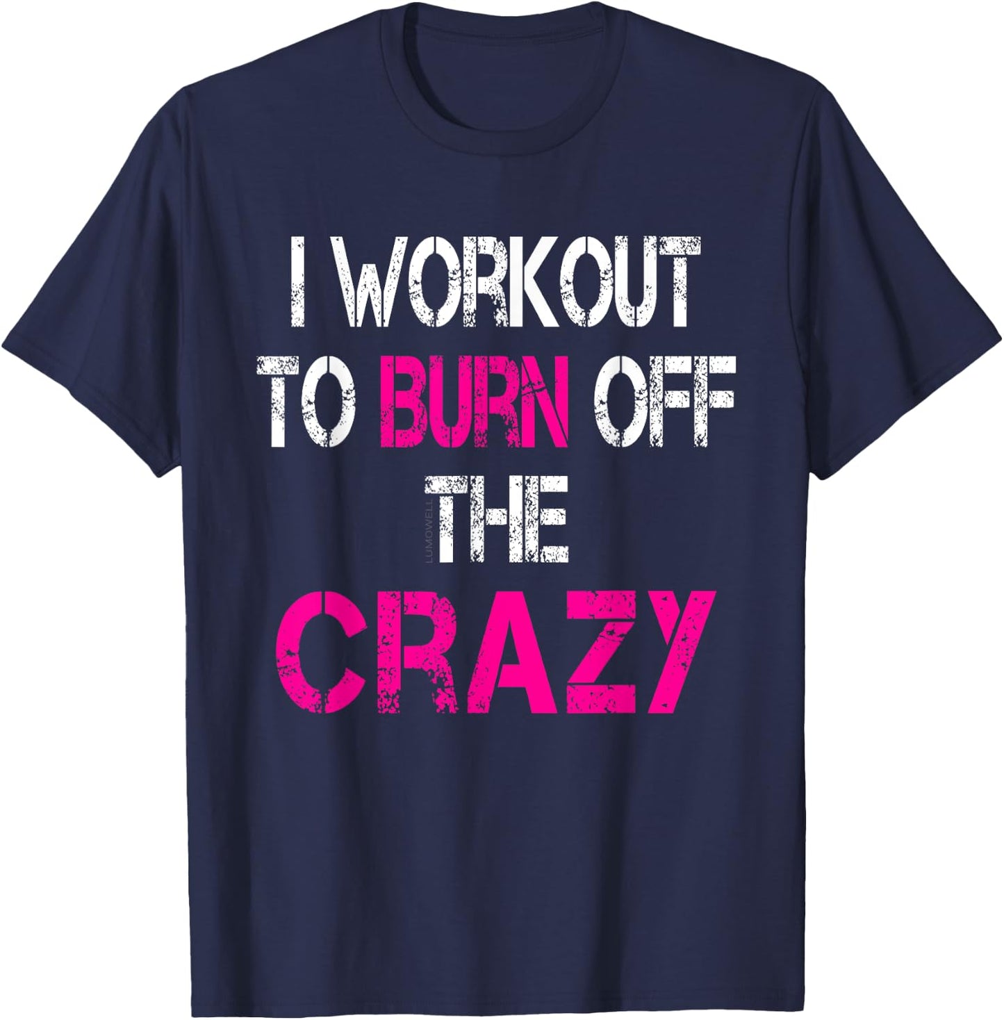 I Workout to burn off the Crazy Shirt T-Shirt - T-Shirt | Navy