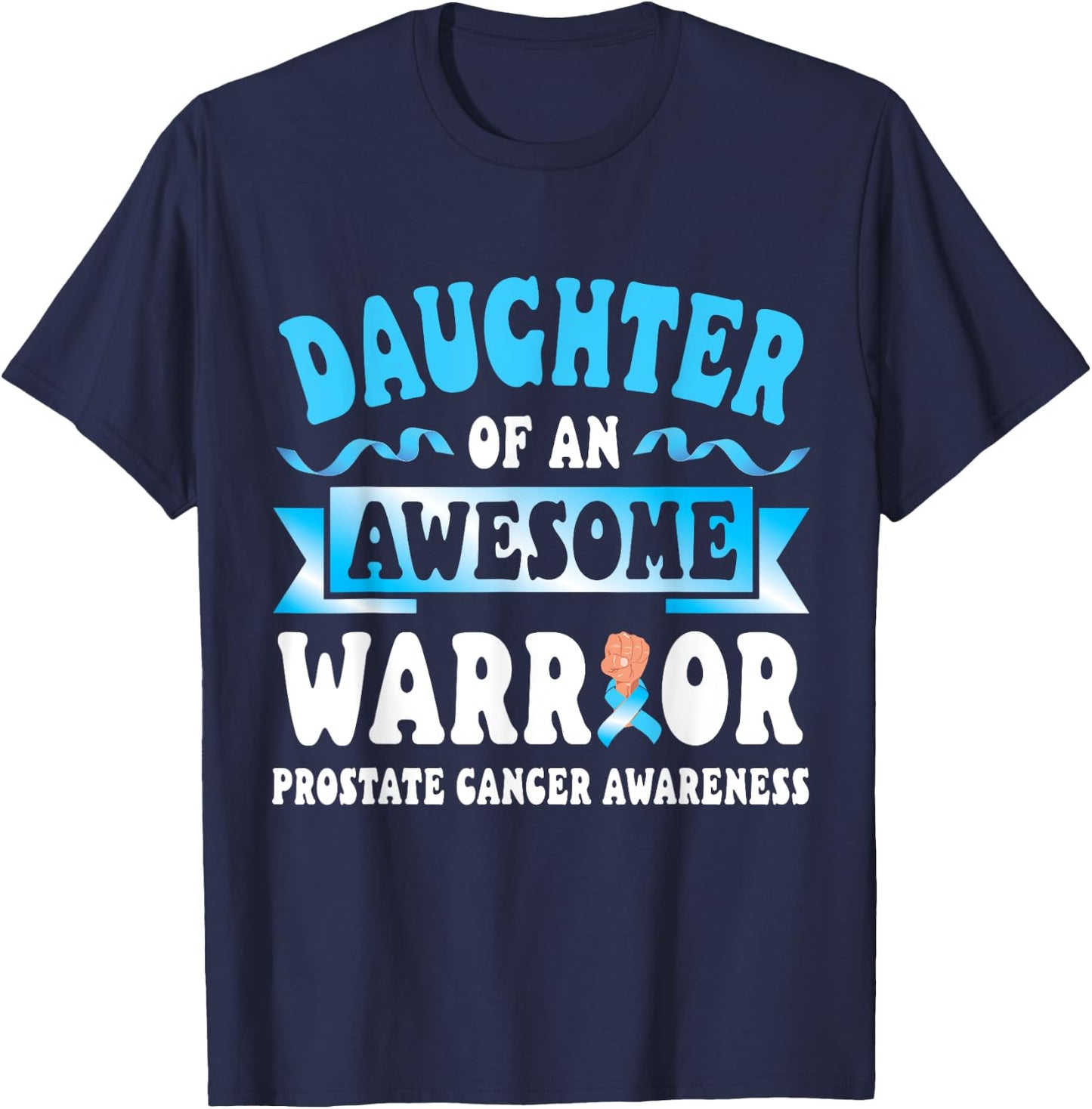 Daughter Of An Awesome Warrior Prostate Cancer Support Love T-Shirt - T-Shirt | Navy