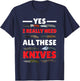 Yes I Really Do Need All These Knives Pocket Knife Collector T-Shirt - T-Shirt | Navy