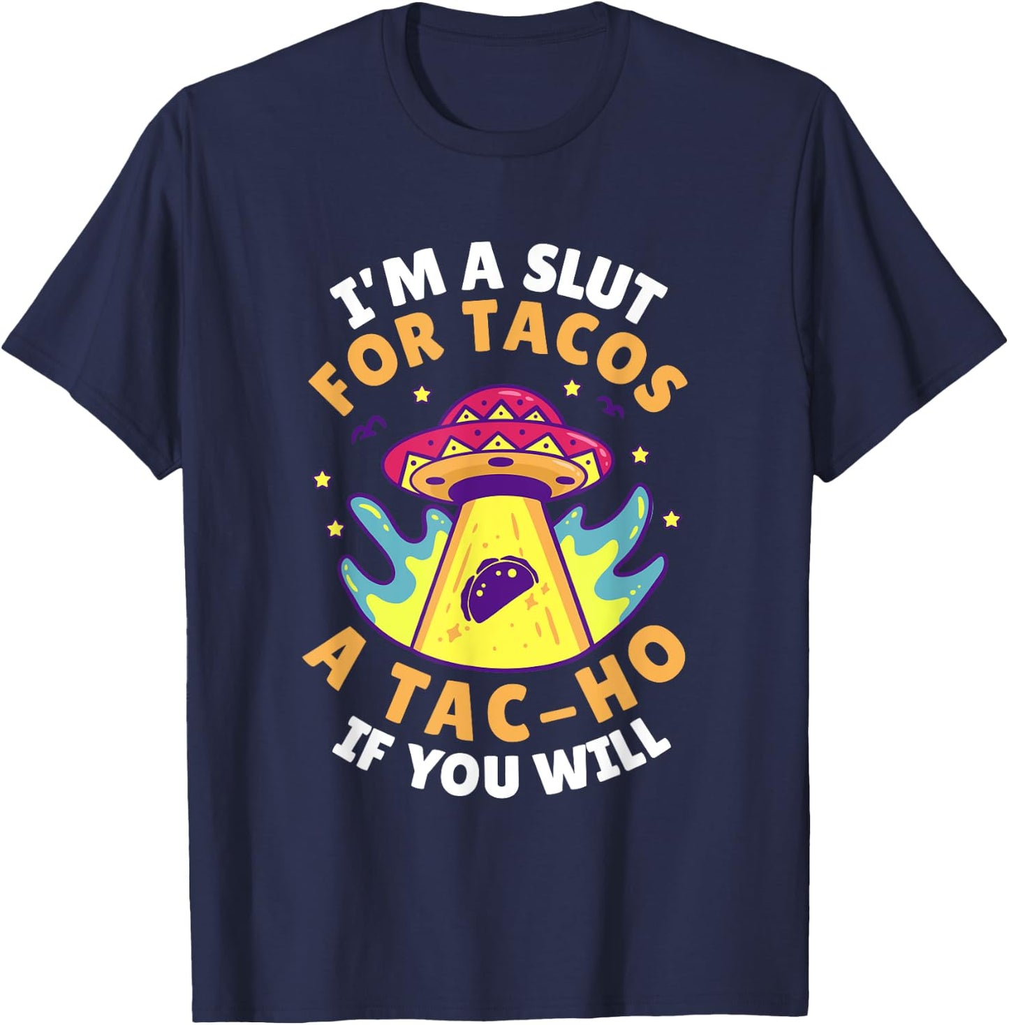 I'm Slut For Tacos A TacHo If You Will Mexican Taco Foodies T-Shirt - T-Shirt | Navy