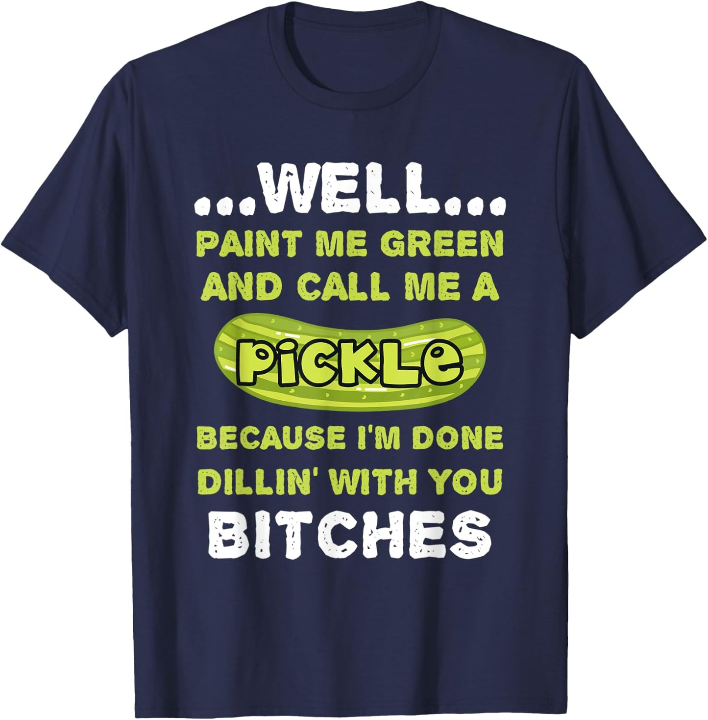 Well Paint Me Green And Call Me A Pickle Funny Pickle T-Shirt - T-Shirt | Navy