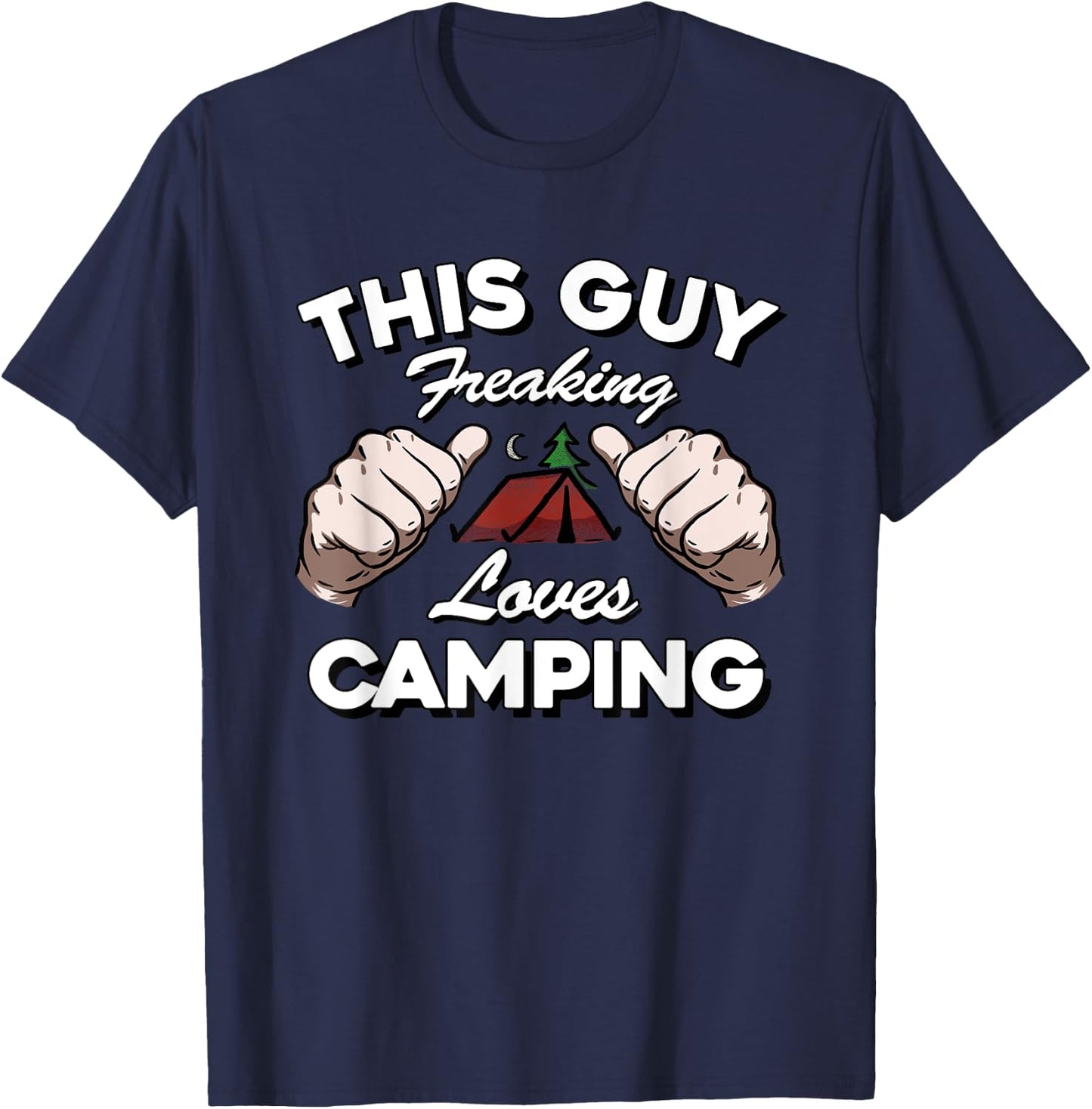 "This Guy Freaking Loves Camping" Funny Happy Camper T Shirt T-Shirt - T-Shirt | Navy